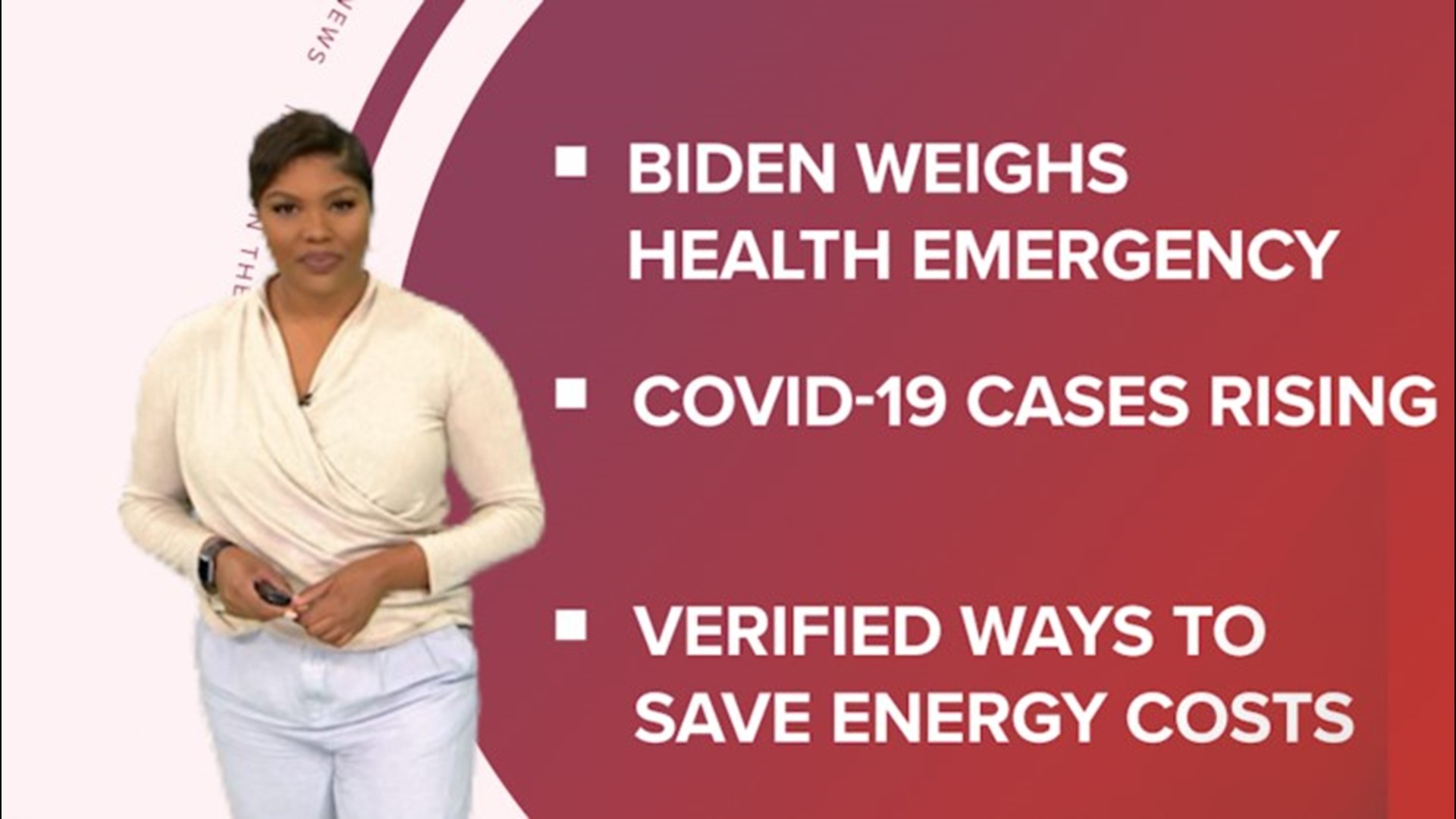 A look at what is happening across the U.S. from President Biden considering a public health emergency to COVID cases on the rise and ways to save on energy costs.