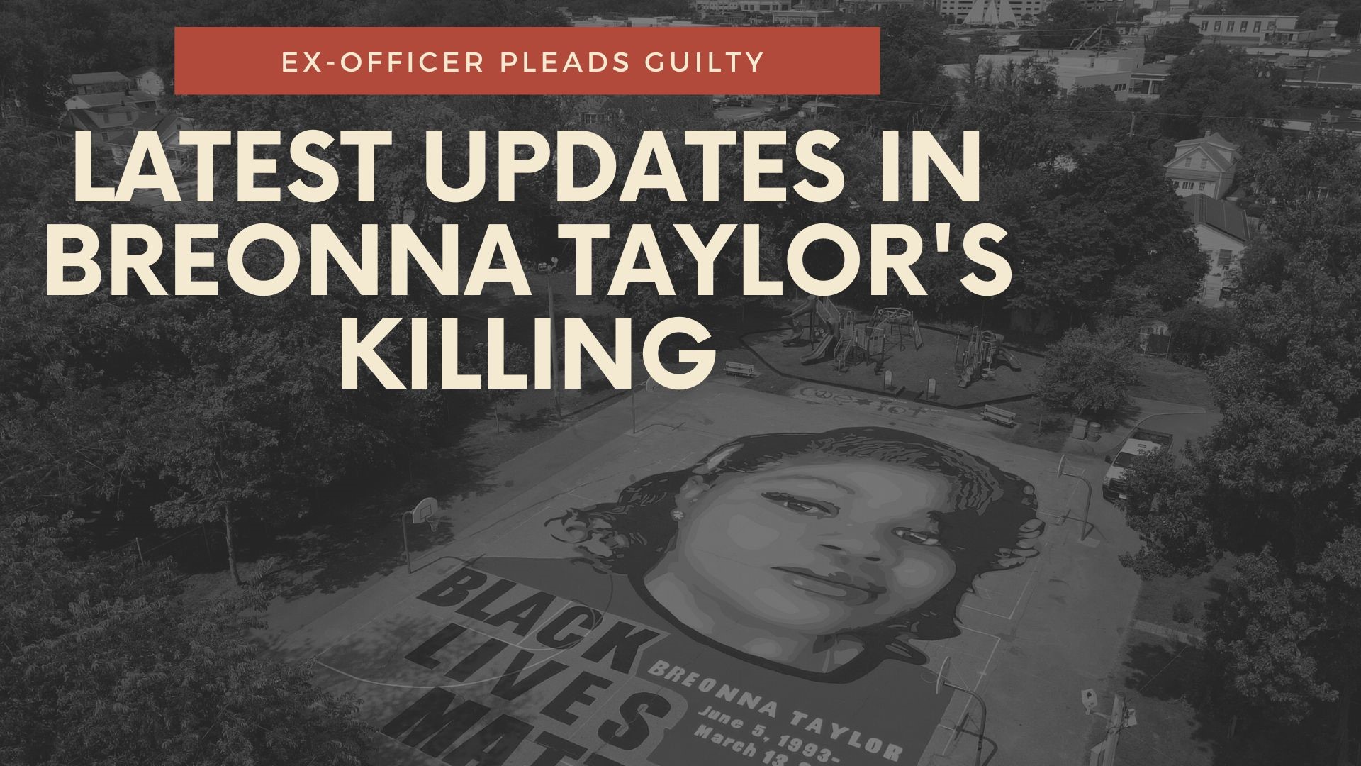 The latest updates on the Breonna Taylor case, as an ex-officer pleads guilty to lying on the search warrant, and 3 others face federal charges.