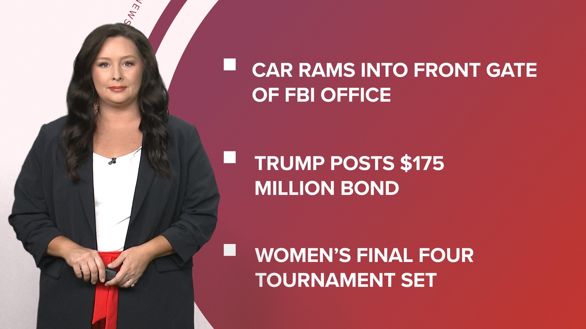 A look at what is happening in the news from an incident at a FBI office in Atlanta to Trump's legal woes and the field is set for Women's NCAA Final Four.