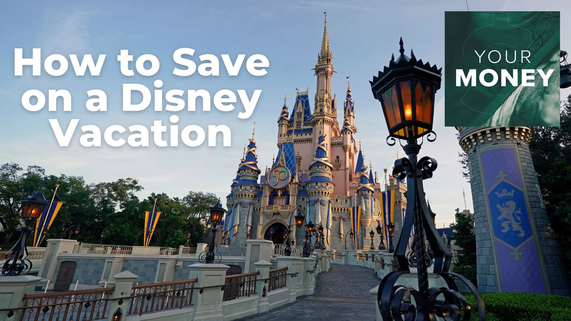 Your Money | How to save on your Disney vacation