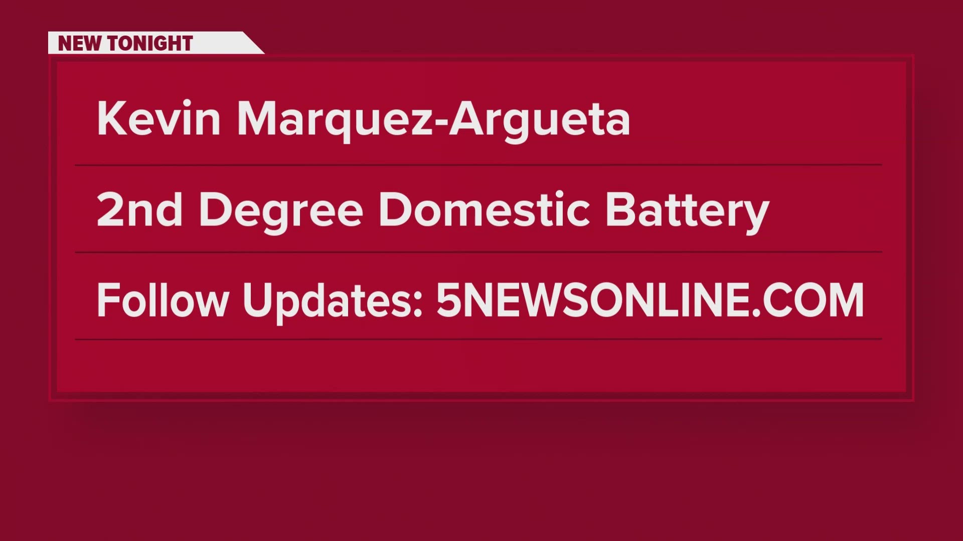 29 YEAR KEVIN MARQUEZ-ARGUETA IS NOW FACING A 2ND DEGREE DOMESTIC BATTERY CHARGE.