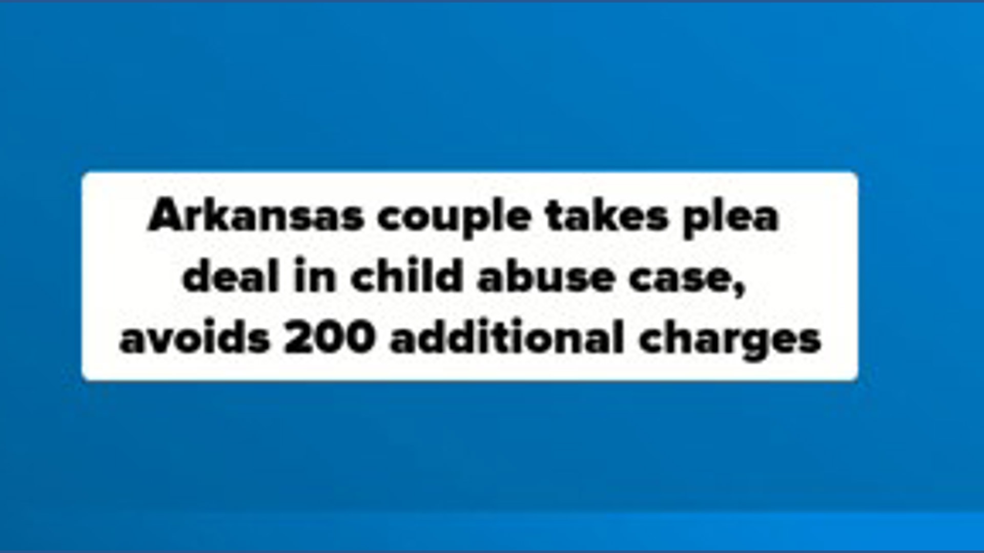 Arkansas couple takes plea deal in child abuse case, avoids 200 ...