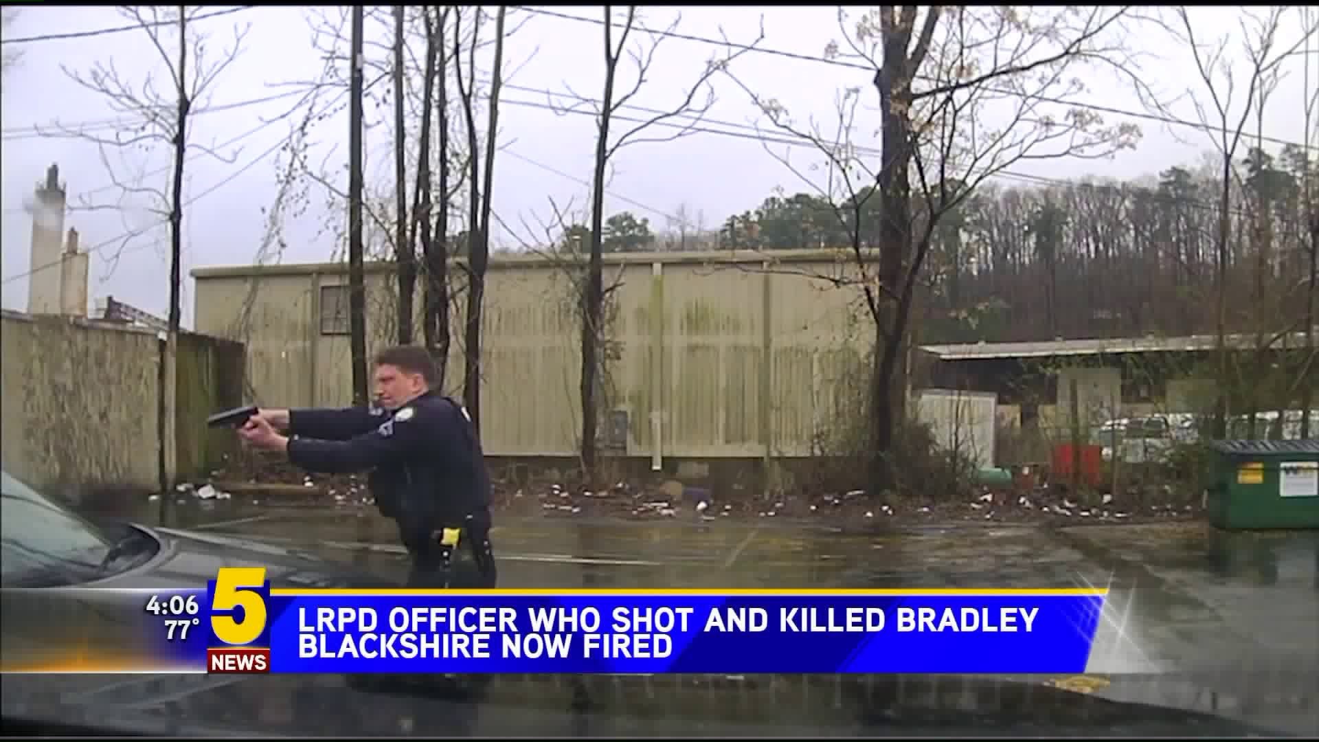 LRPD Officer Who Shot And Killed Bradley Blackshire Now Fired