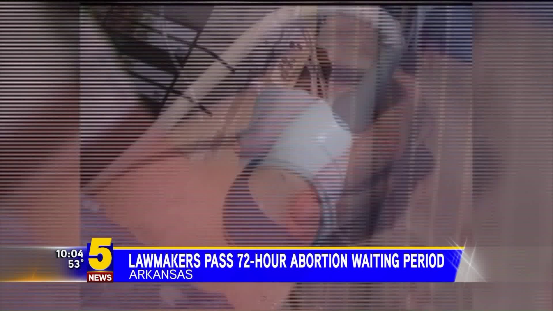 Lawmakers Apporve 72 Hour Abortion Law