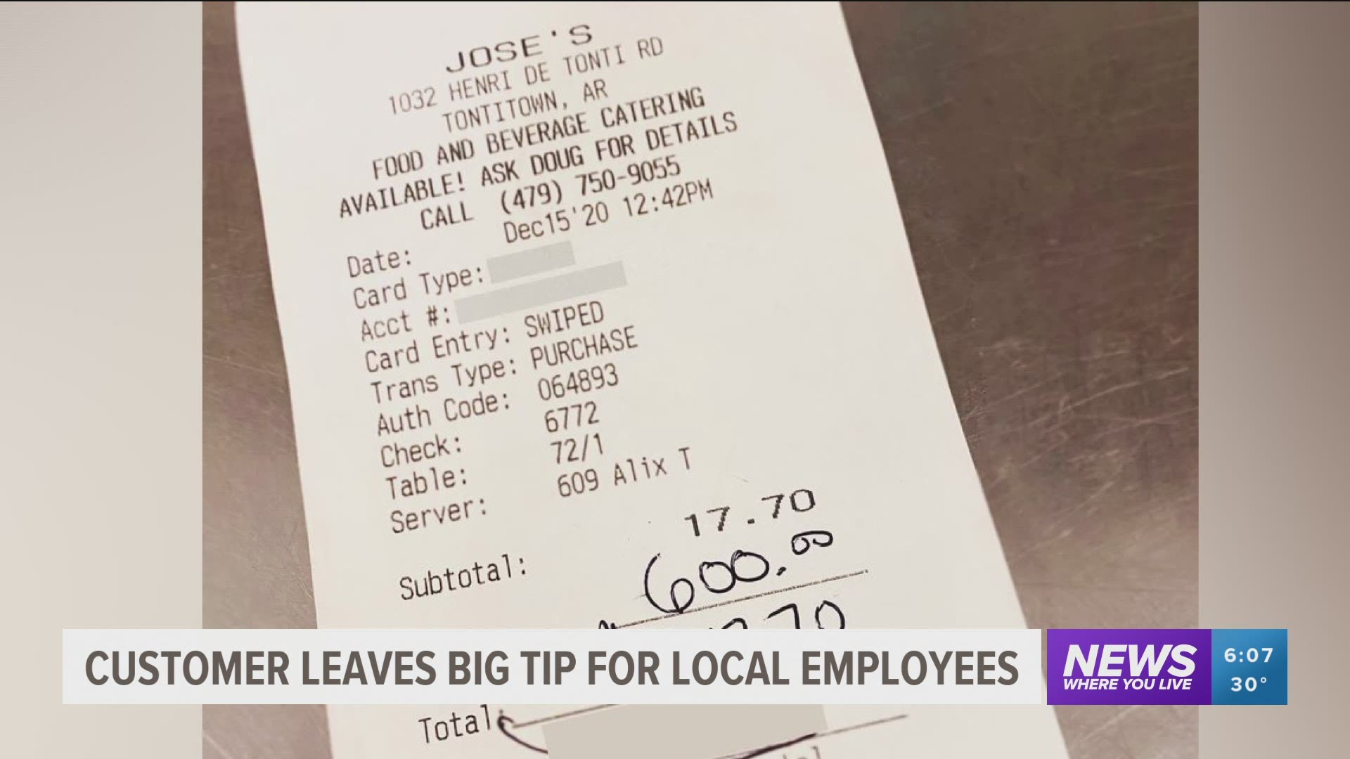A man who is a regular customer at Jose's Bar and Grill in Tontitown visited for lunch Tuesday and left a $600 tip on his $17 check.