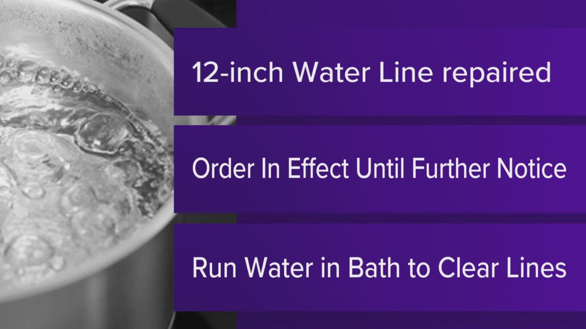 The city says the 12-inch water line has been repaired and service has been restored, but the boil order remains in effect until further notice.
