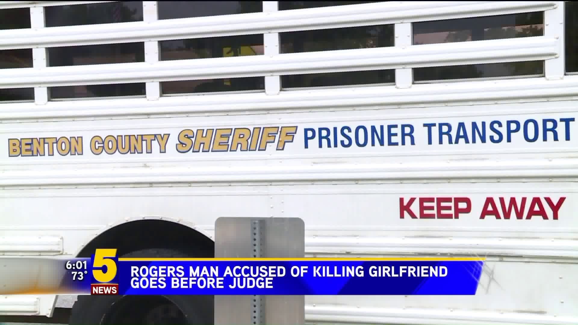 Rogers Man Accused Of Killing Girlfriend Goes Before Judge