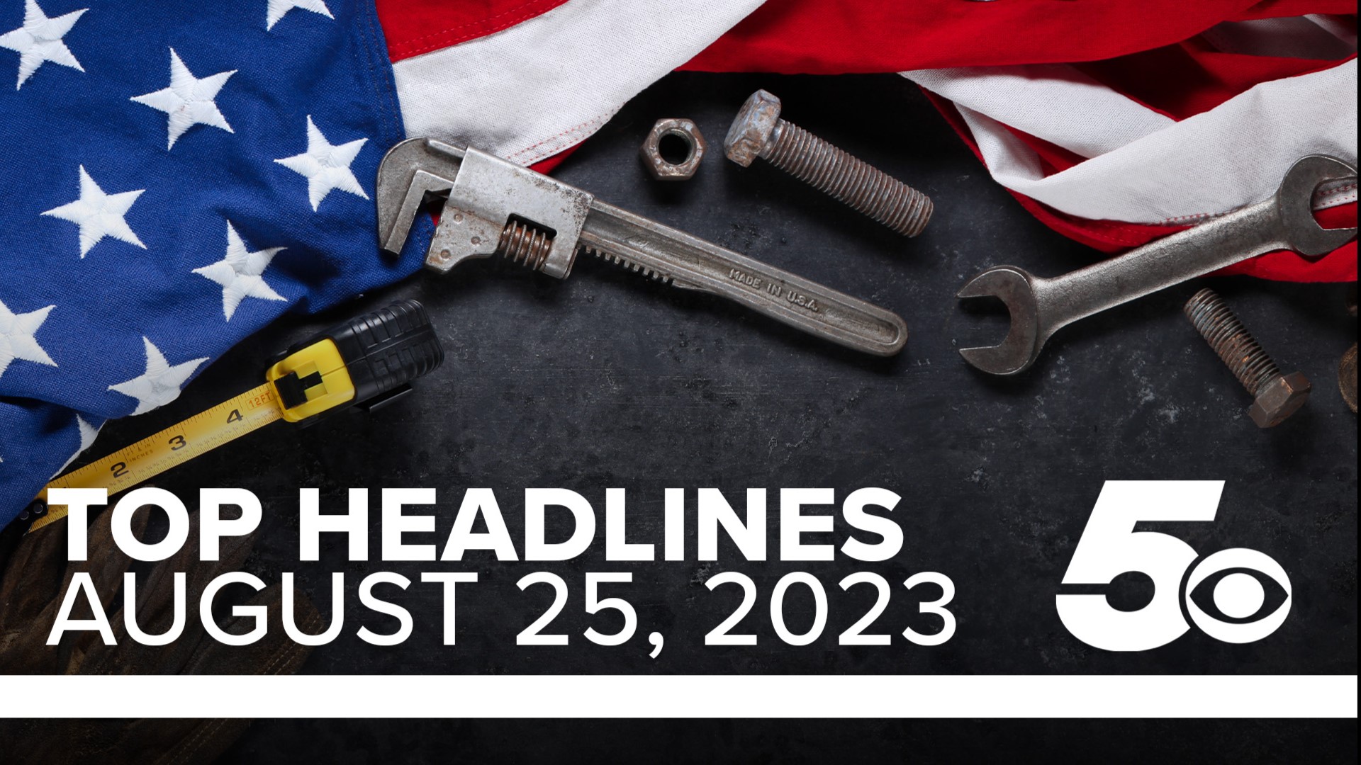 Watch the 5NEWS Top Headlines to see what's going on this Labor Day.