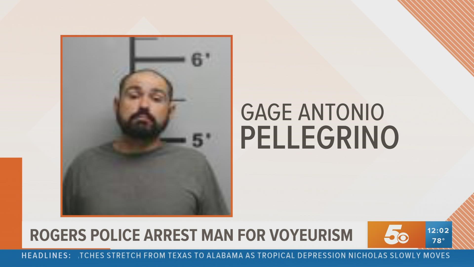 Rogers Police arrested a man this weekend on several charges including voyeurism and stocking. Gage Antonio Pellegrino