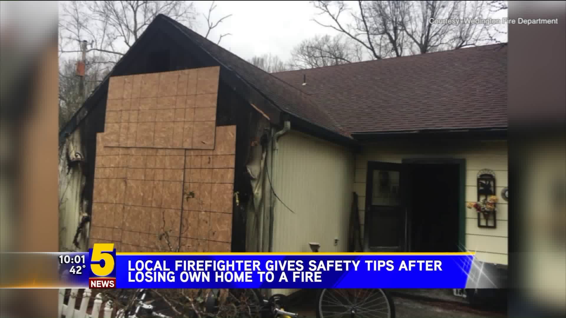 LOCAL FIREFIGHTER GIVES SAFETY TIPS AFTER LOSING OWN HOME TO A FIRE