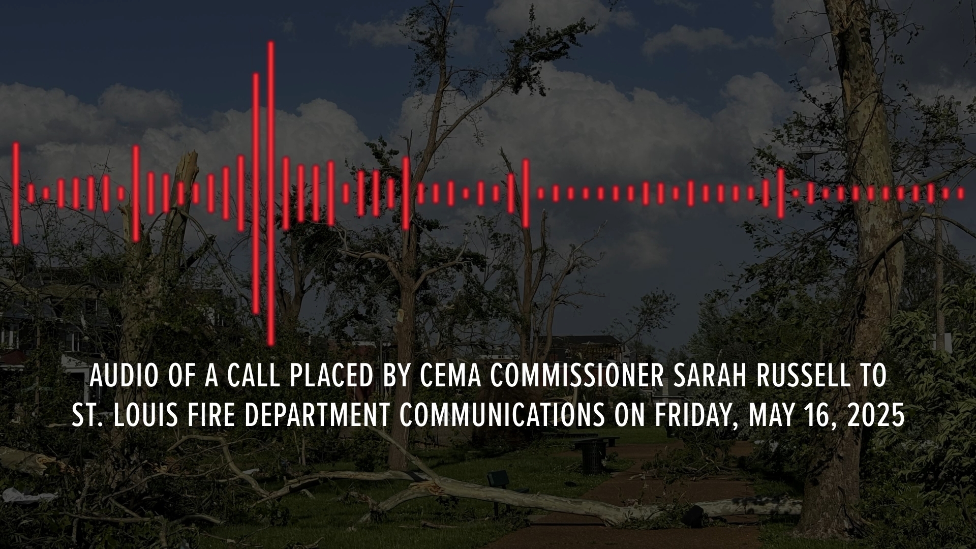 The St. Louis mayor's office released audio of a call made by CEMA commissioner Sarah Russell on Friday, May 16, the day a tornado killed five people.