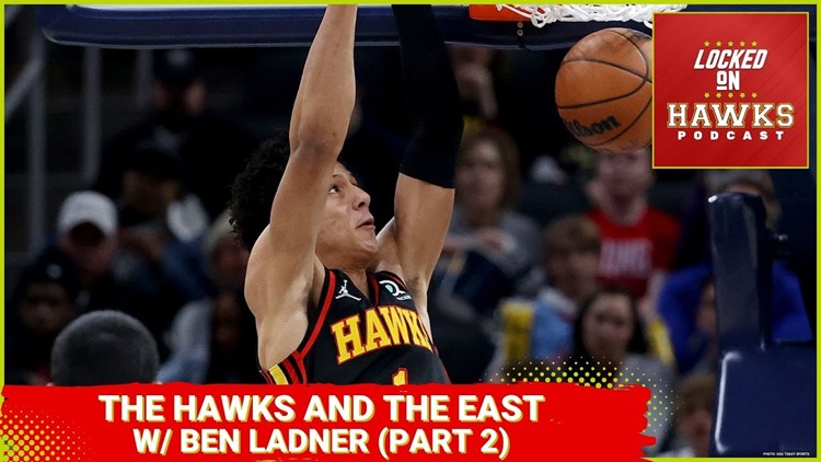 The Atlanta Hawks and the Eastern Conference at the All-Star break with Ben Ladner (Part 2)