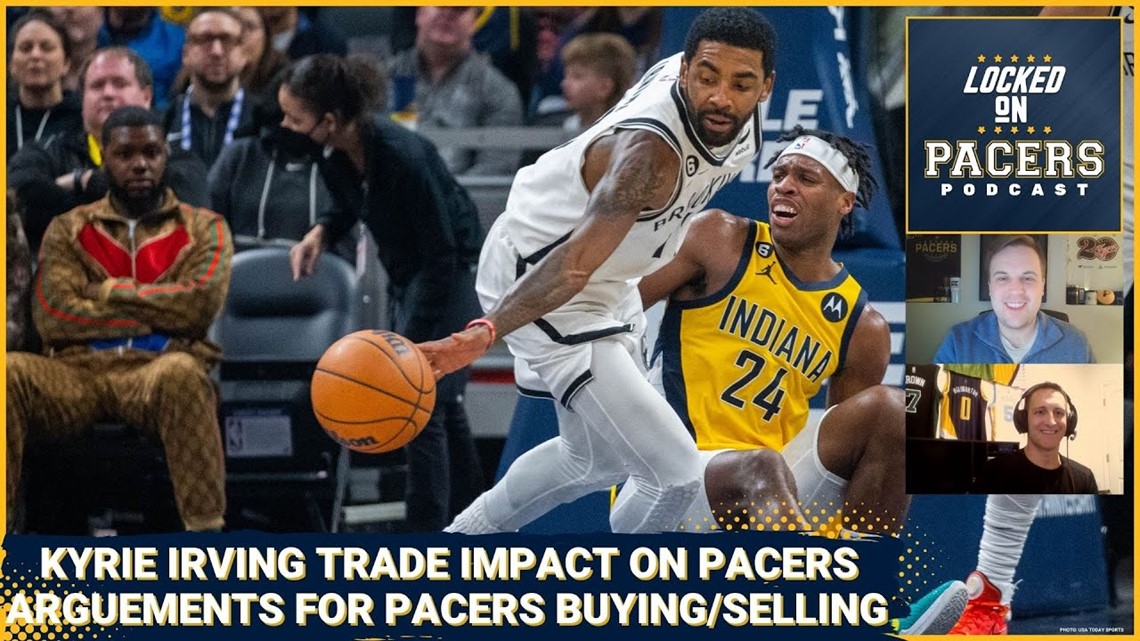 How Kyrie Irving trade impacts the Indiana Pacers. The argument for Pacers being buyers or sellers