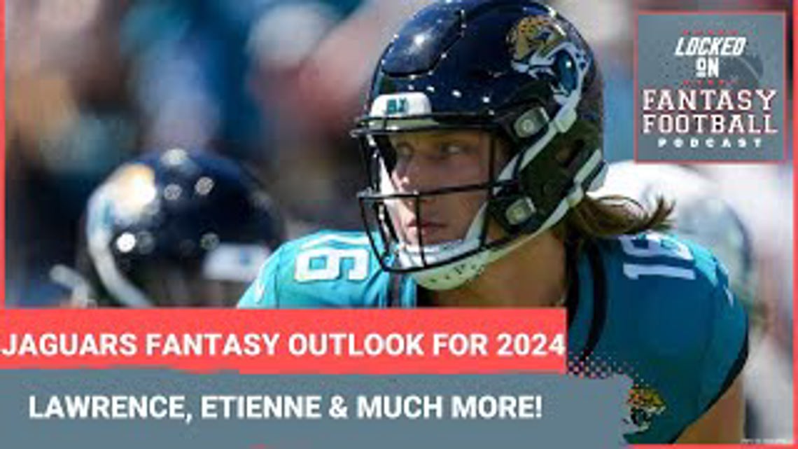 Jacksonville Jaguars fantasy football outlook 2024 Trevor Lawrence