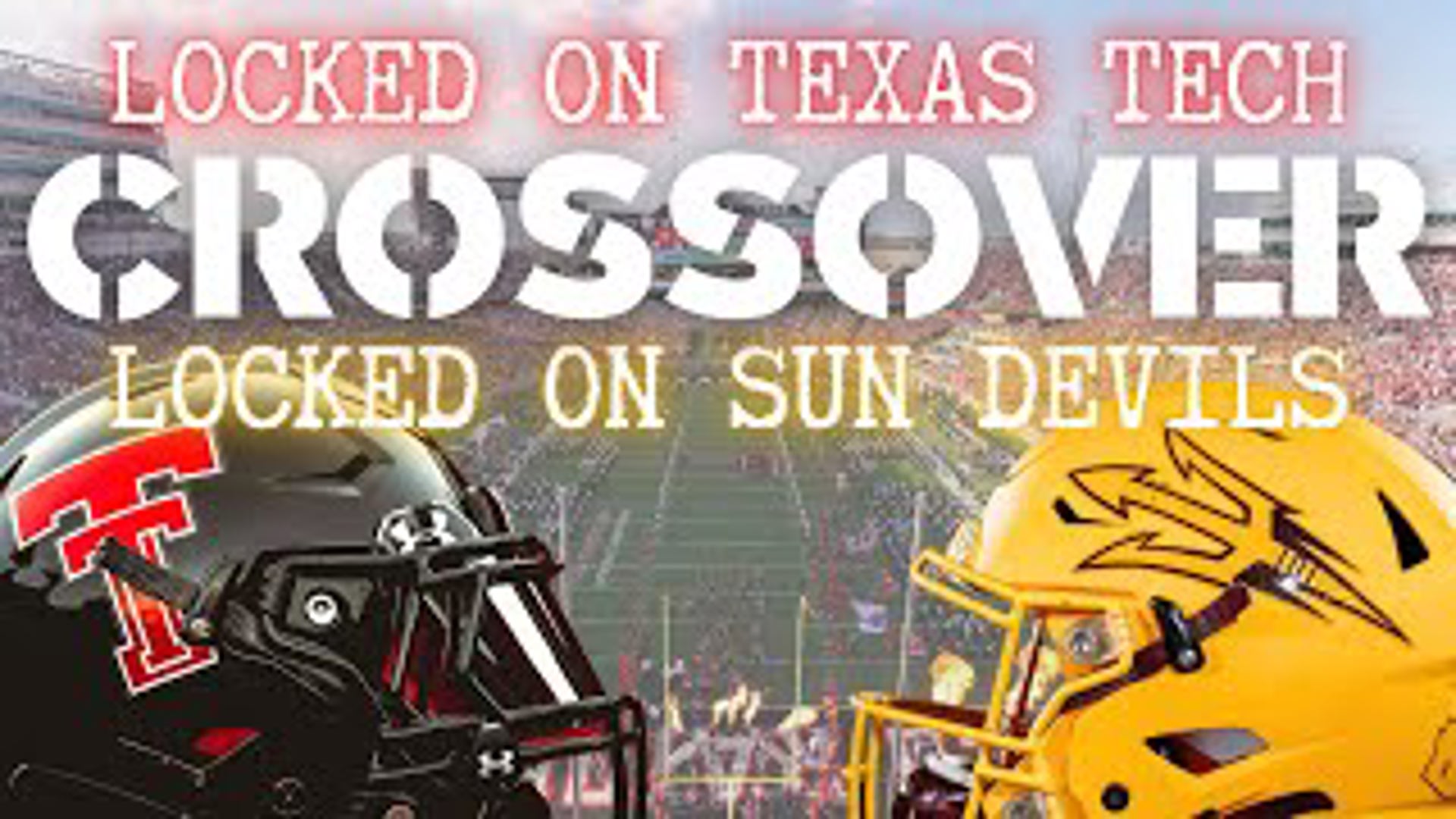 CROSSOVER: Locked On Texas Tech / Locked On Sun Devils