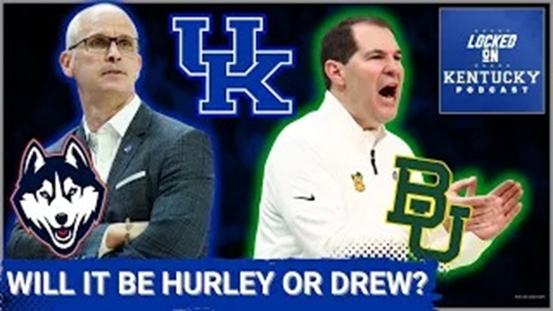 Will Kentucky basketball end up hiring Scott Drew away from the Baylor Bears, or Dan Hurley from the UConn Huskies?