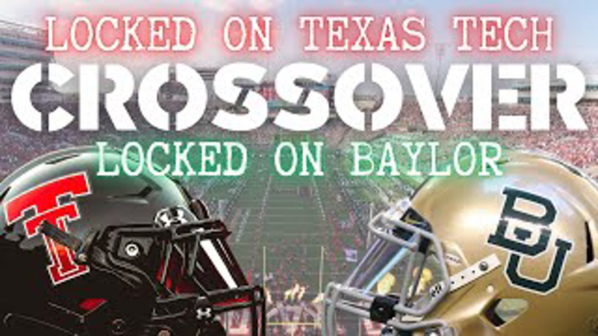 CROSSOVER: Locked On Texas Tech / Locked On Baylor