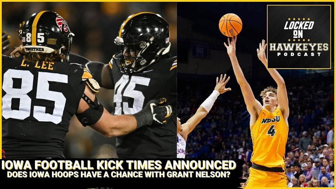 Iowa Football Kickoff Times Announced, Does Iowa Hoops have a chance with Grant Nelson?