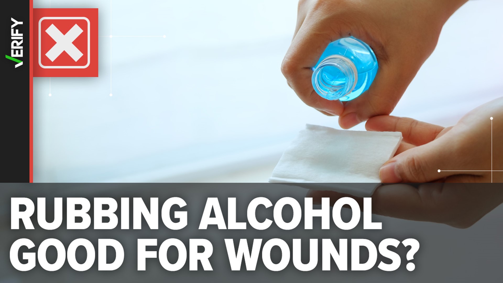 Rubbing alcohol can break down healthy skin cells, slowing down the healing process.