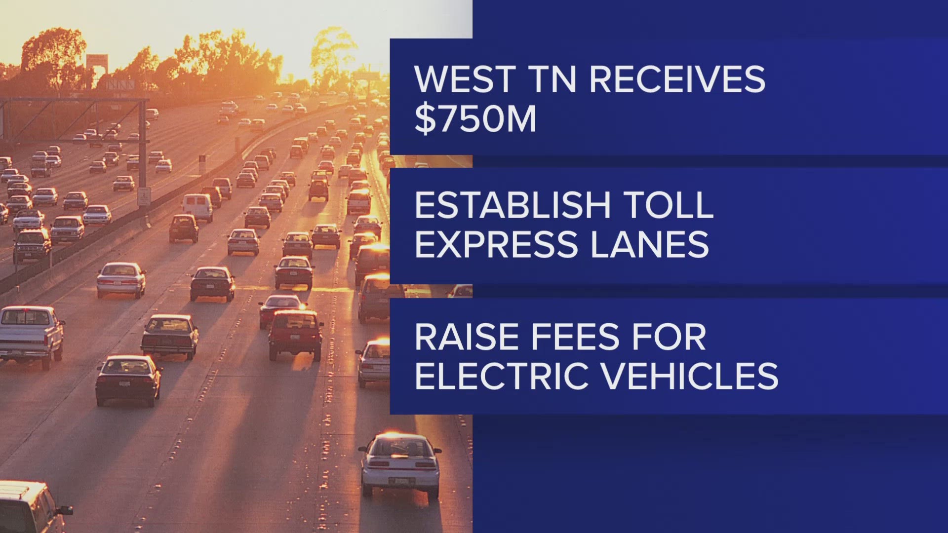 West Tennessee would get $750 million of a $3 billion transportation bill and the bill would create express lanes for those that want to pass up traffic.