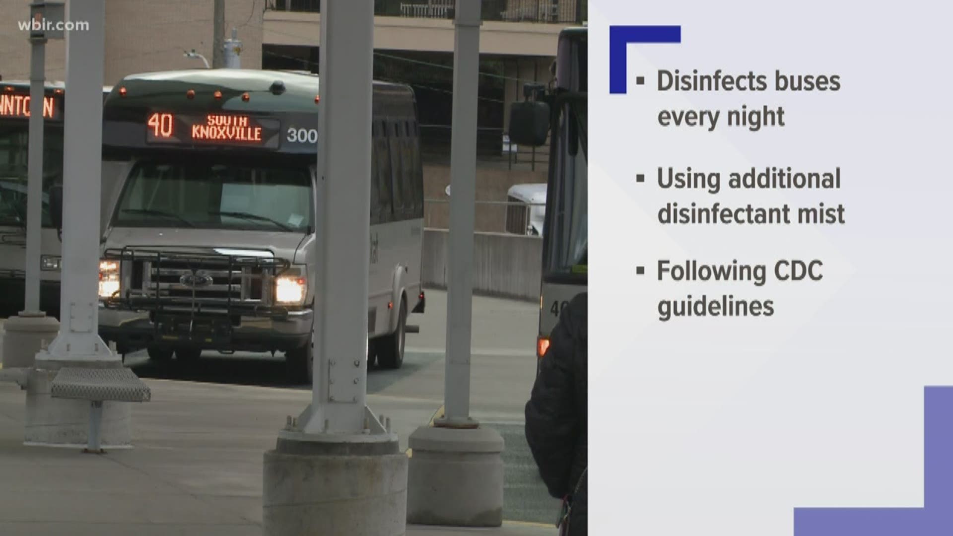 Knoxville Area Transit says its employees continue to disinfect buses every night. It's also using an additional disinfectant mist on each bus.