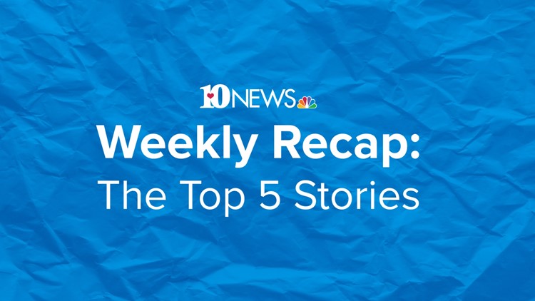 10News Weekly Recap: Top 5 stories you may have missed this week 10News Weekly Recap: Top 5 stories you may have missed this week