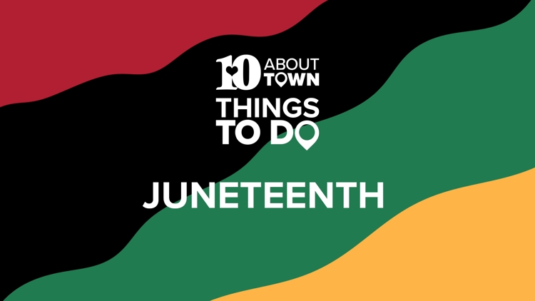 10About Town Things to Do: Juneteenth 10About Town Things to Do: Juneteenth