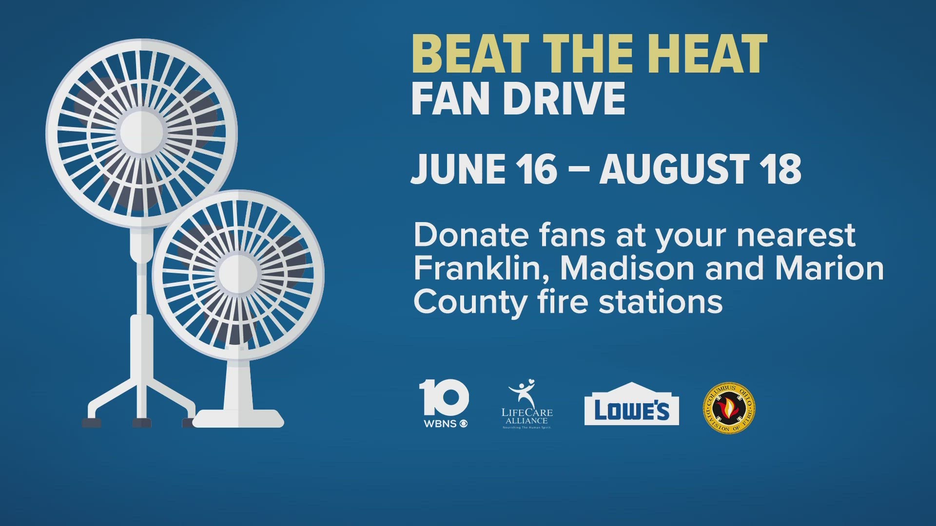 From June 16 to August 16, 10TV is teaming up with LifeCare Alliance to collect fans at several different locations in the city.
