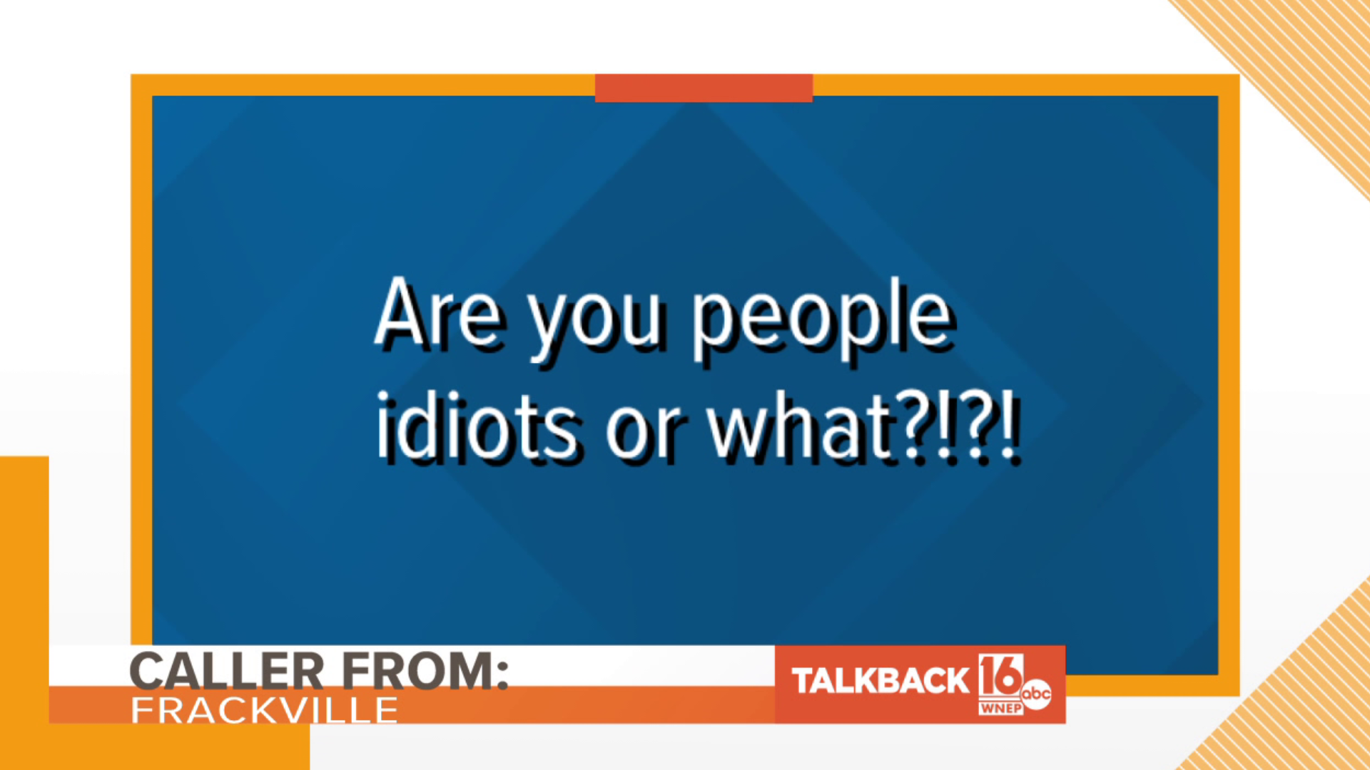 One caller from Frackville raised an important question: are you people idiots or what?