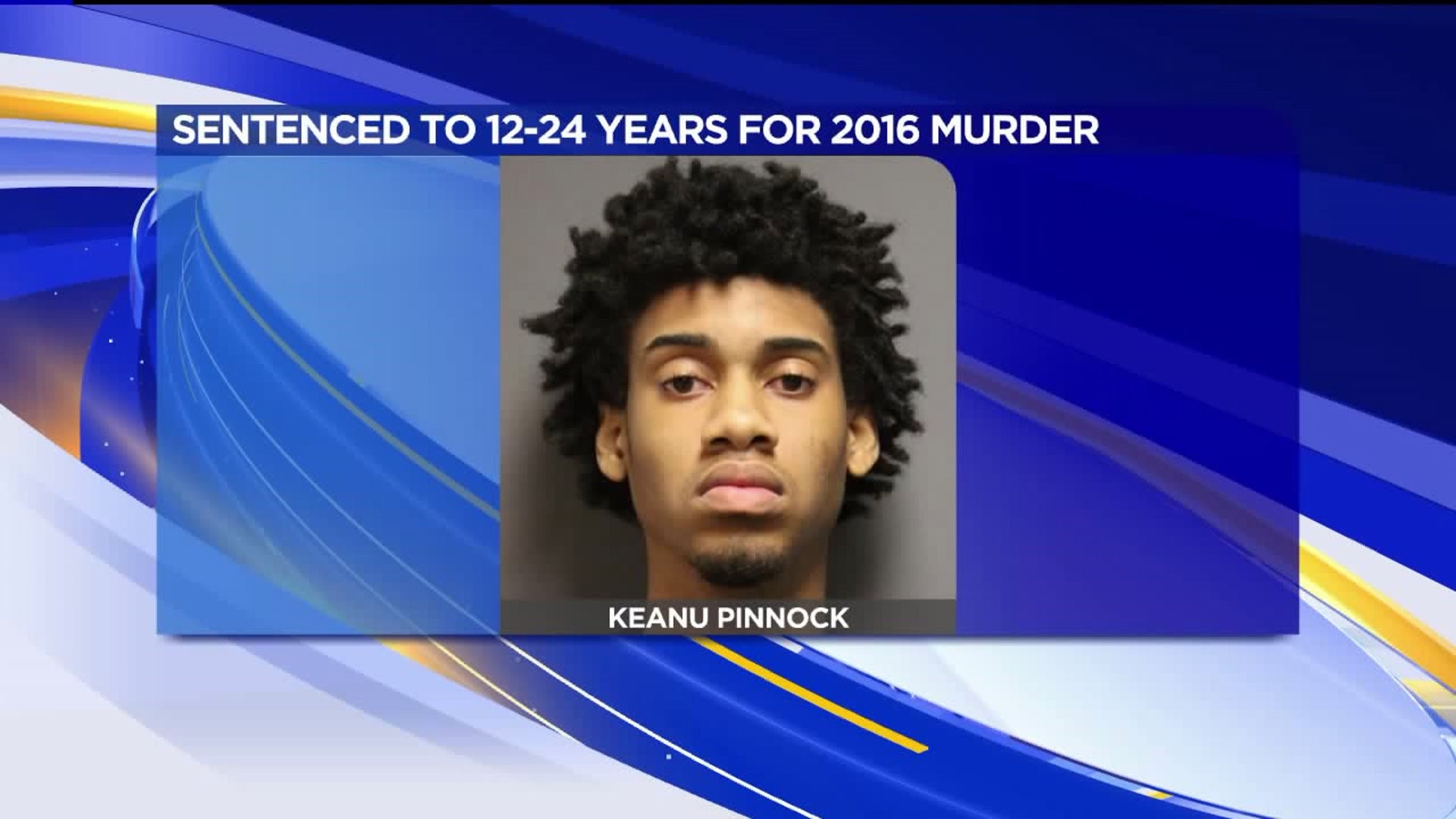 Pinnock Sentenced for 2016 Murder in Wilkes-Barre