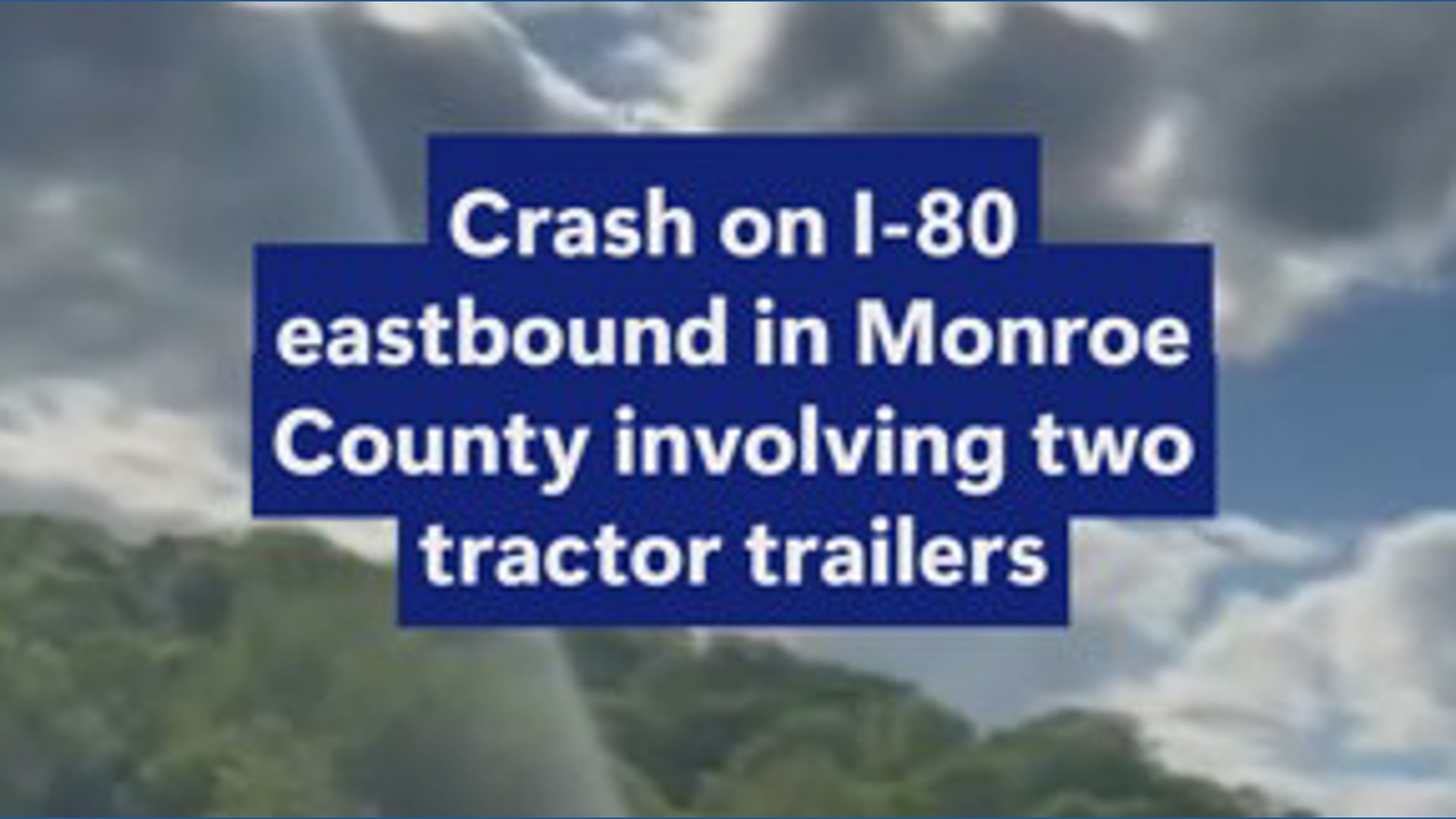Multi-vehicle crash on I-80 in Monroe County involving two tractor ...