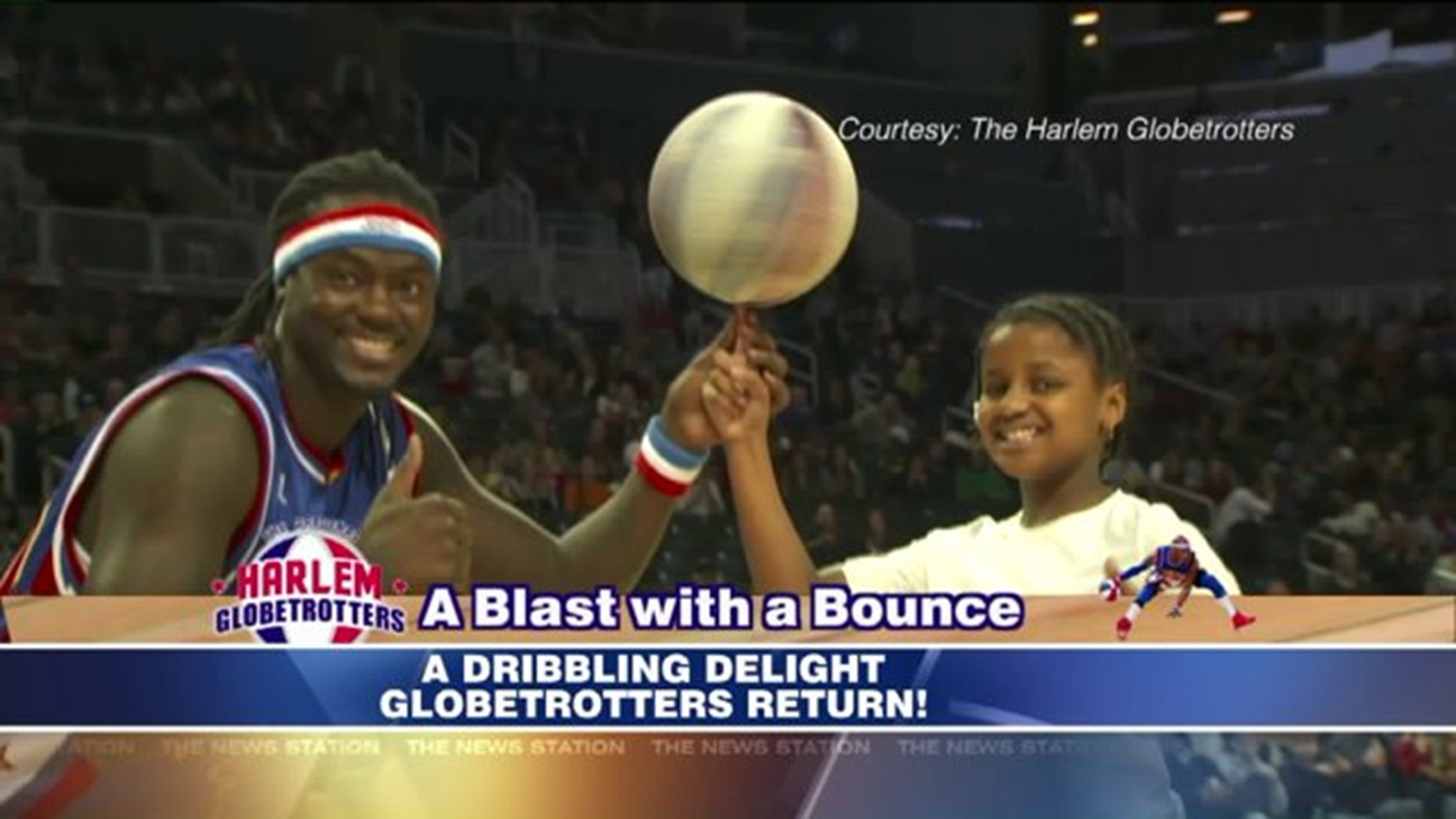 A Blast With A Bounce: The Harlem Globetrotters Return