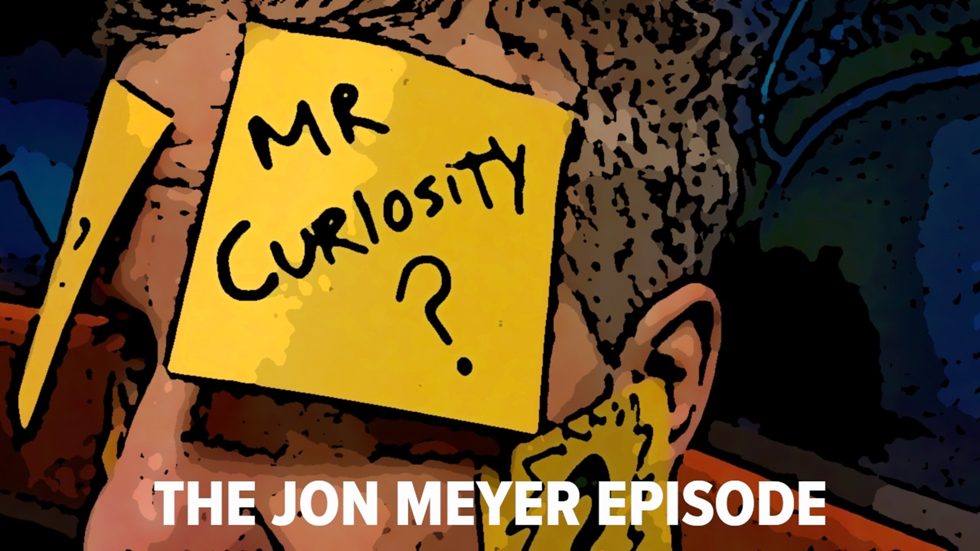 In this episode of Mr. Curiosity, Joe talks to colleague, friend, morning co-anchor and all-around great guy Jon Meyer!