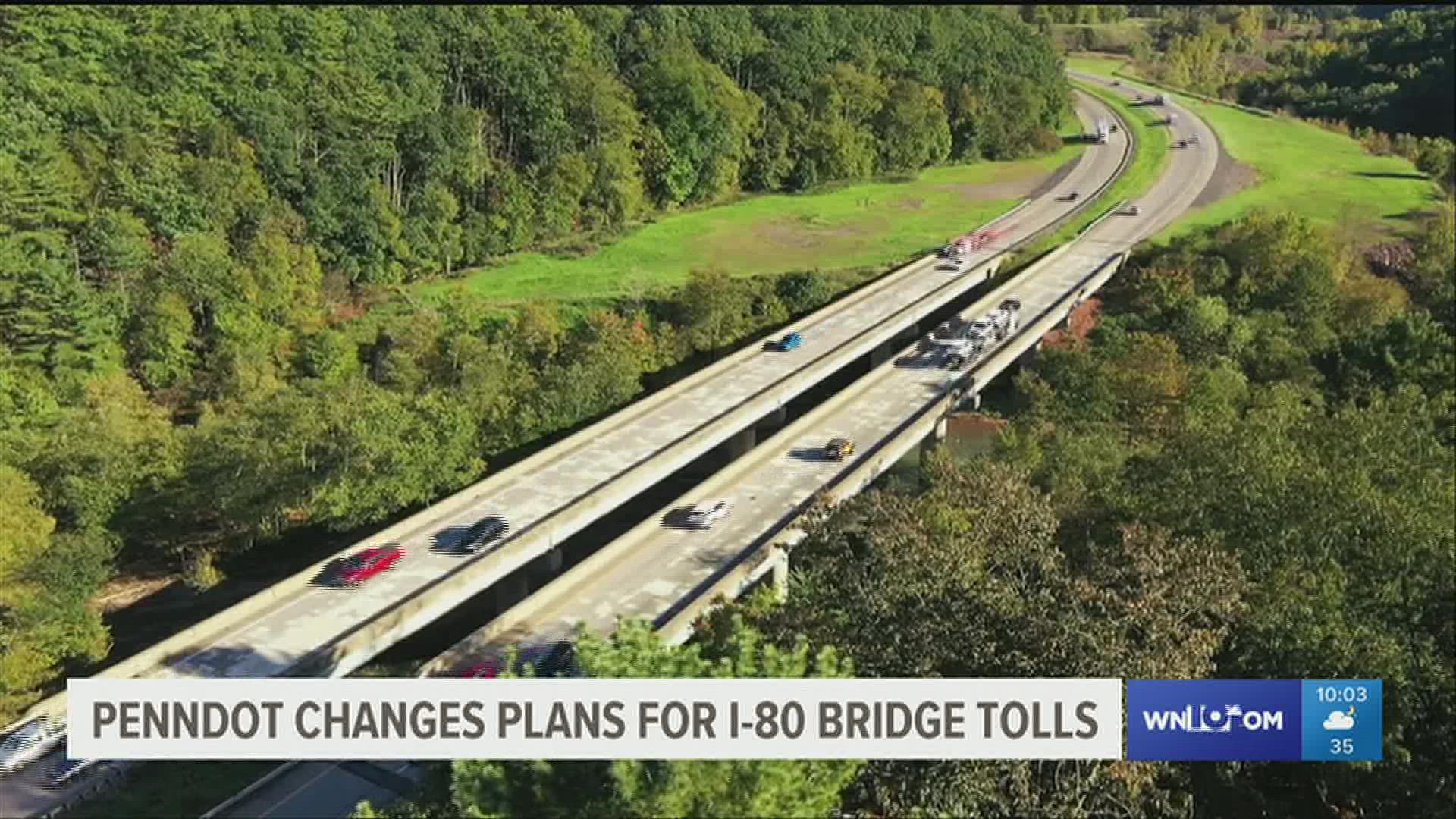Two bridges along I-80 are also included in PennDOT's toll plans, but those plans have changed.