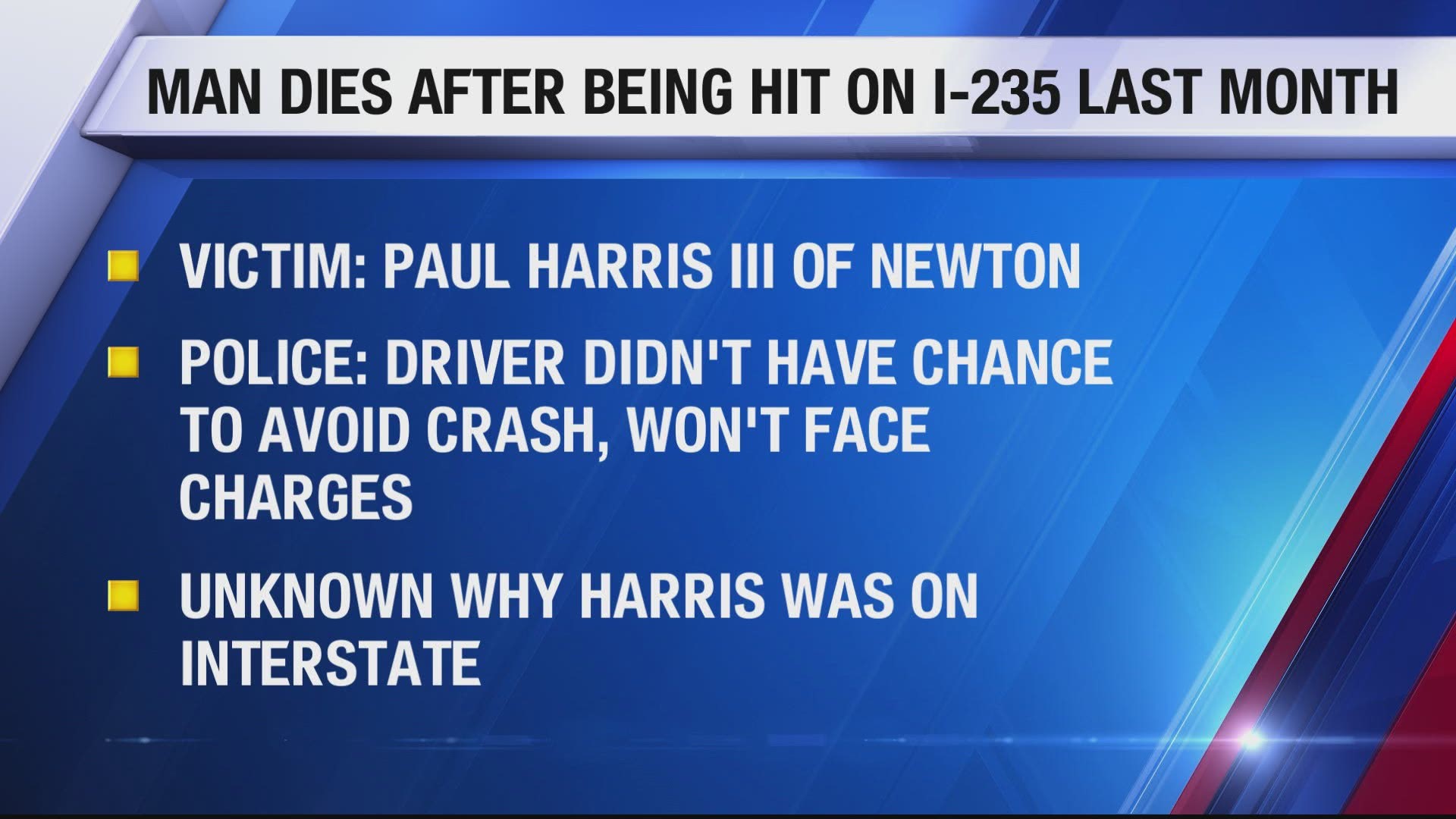 The victim was identified as Newton-native Paul Harris III. Police say the driver that hit Harris won't face charges, as they couldn't avoid running into him.