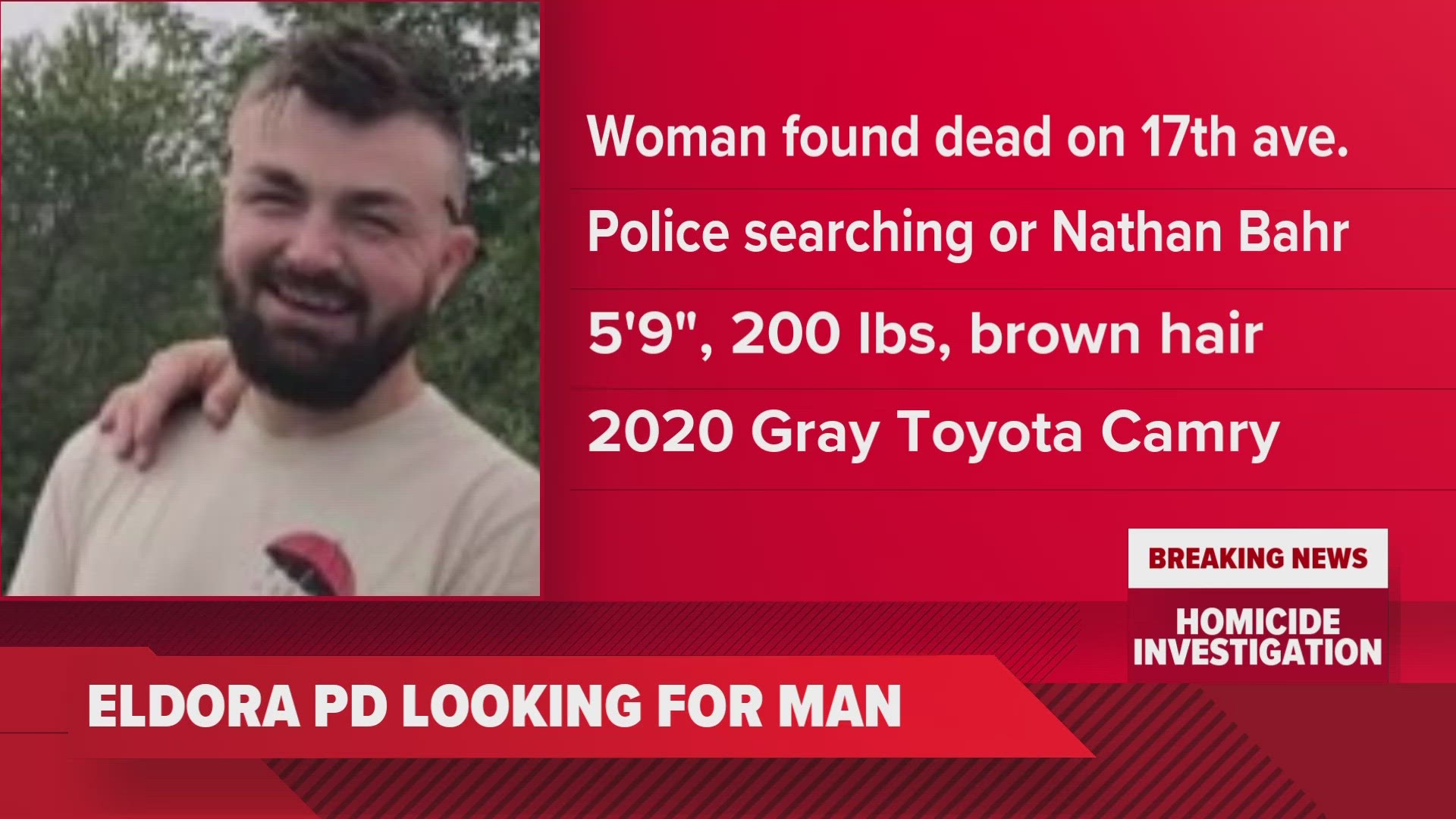 Early Friday morning, Eldora police officers found a woman dead inside a home on 17th Avenue. Now, they're looking for 28-year-old Nathan Bahr.