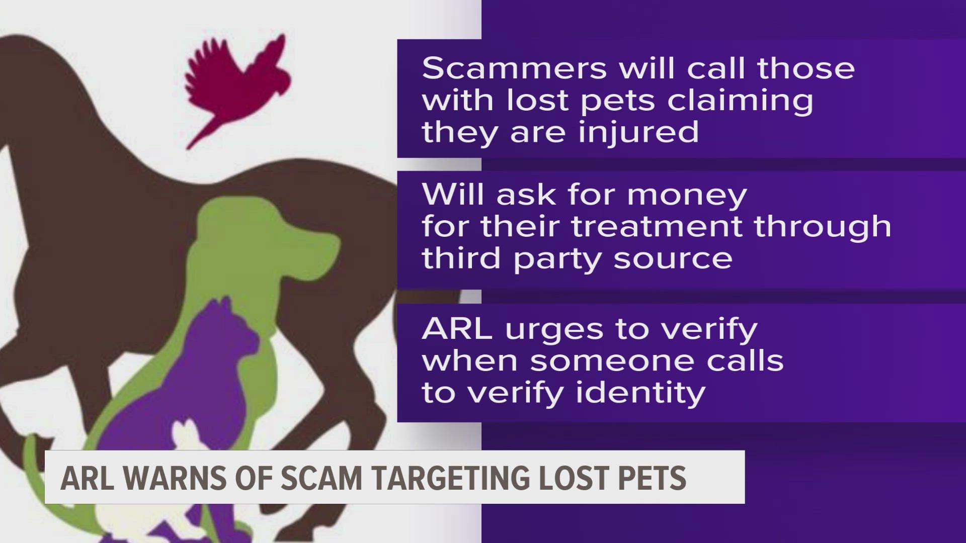 According to an ARL news release, scammers will call those with lost pets and tell them their pet has ben found and needs medical attention.