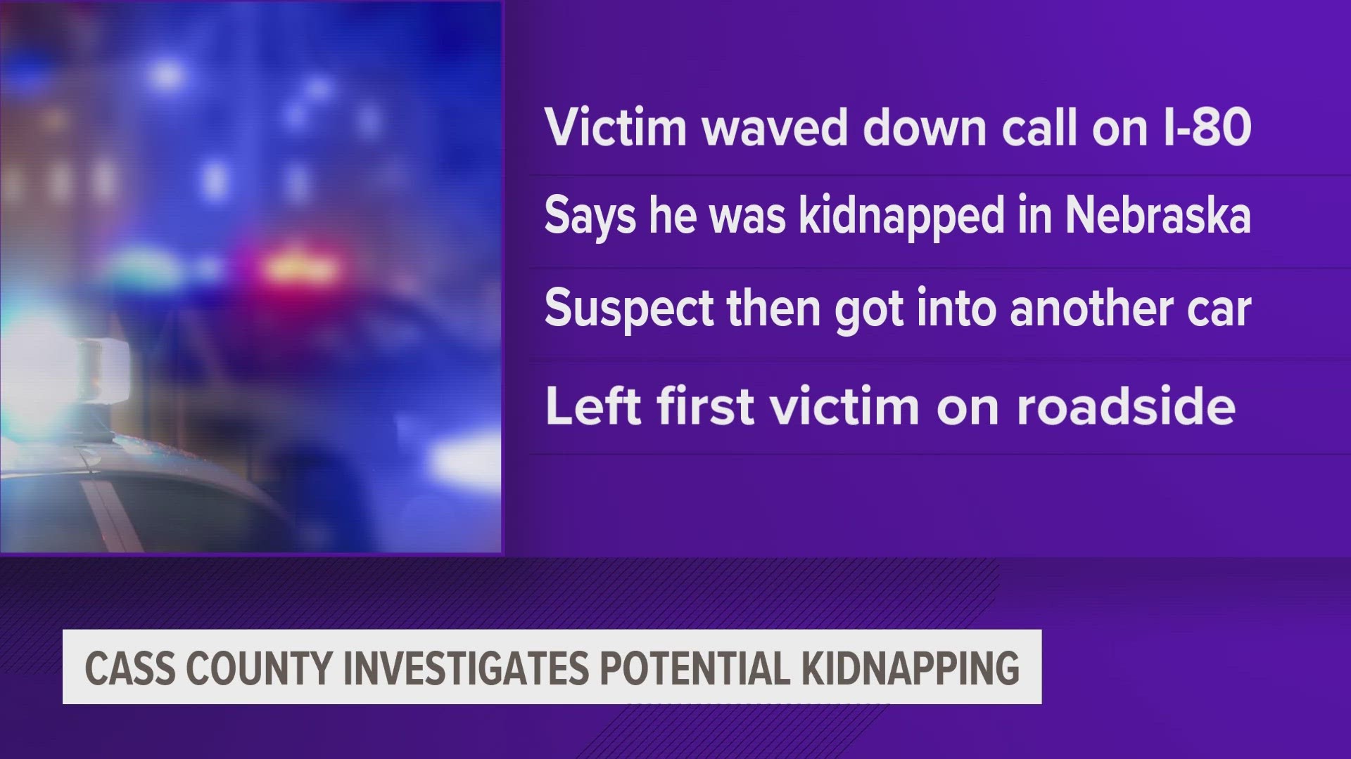 The victim told a Cass County passerby he'd been kidnapped in Lincoln, Neb., and was being forced to drive an armed kidnapper to Chicago.