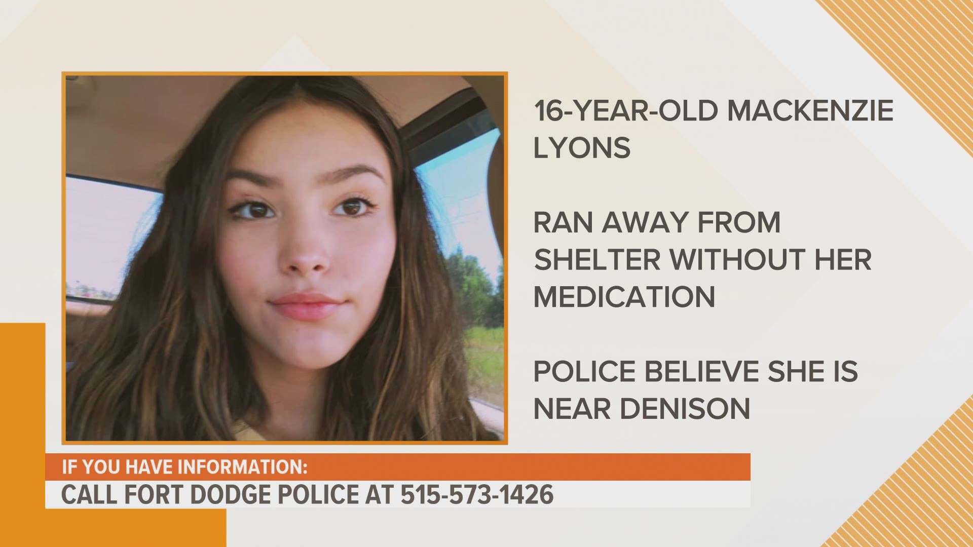 16-year-old Mackenzie Lyons ran away without the medicine she needs for an undisclosed condition, according to the Fort Dodge Police Department.