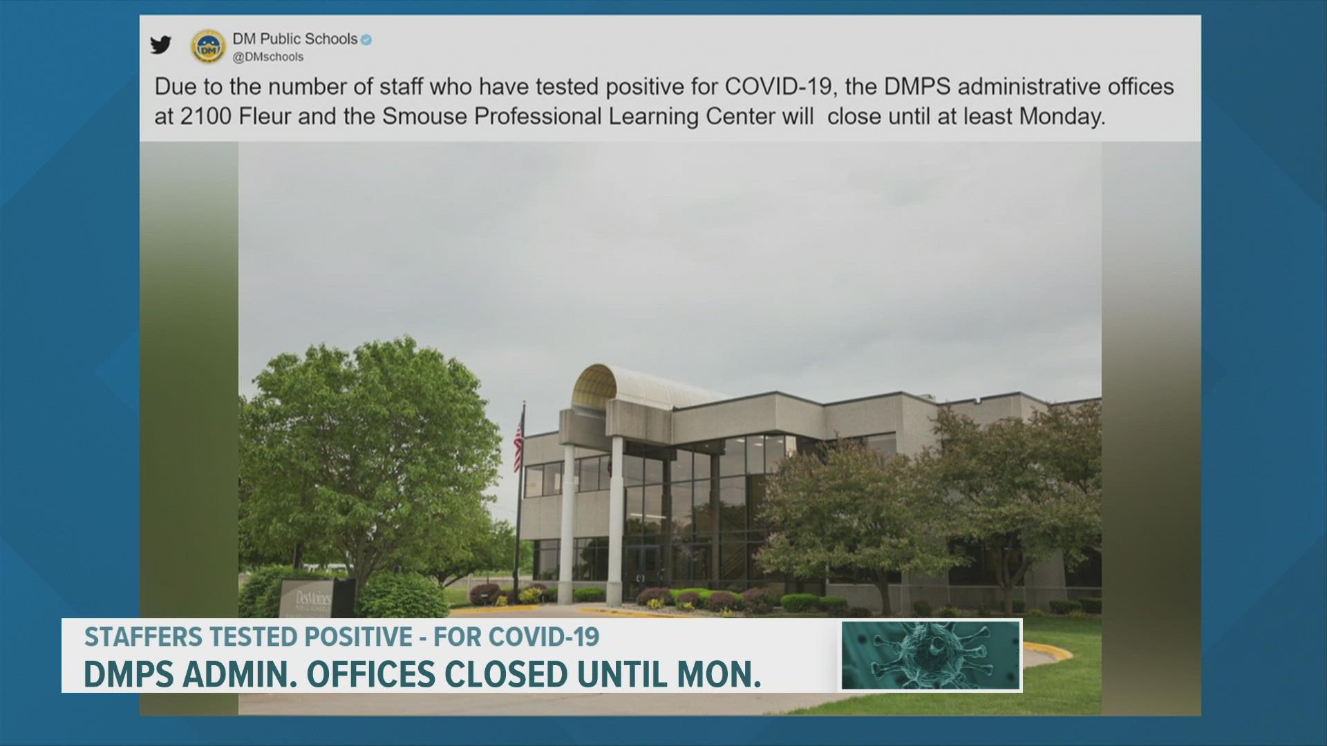 A tweet from Des Moines Public Schools says the offices at 2100 Fleur and the Smouse Professional Learning Center will be closed "until at least Monday."