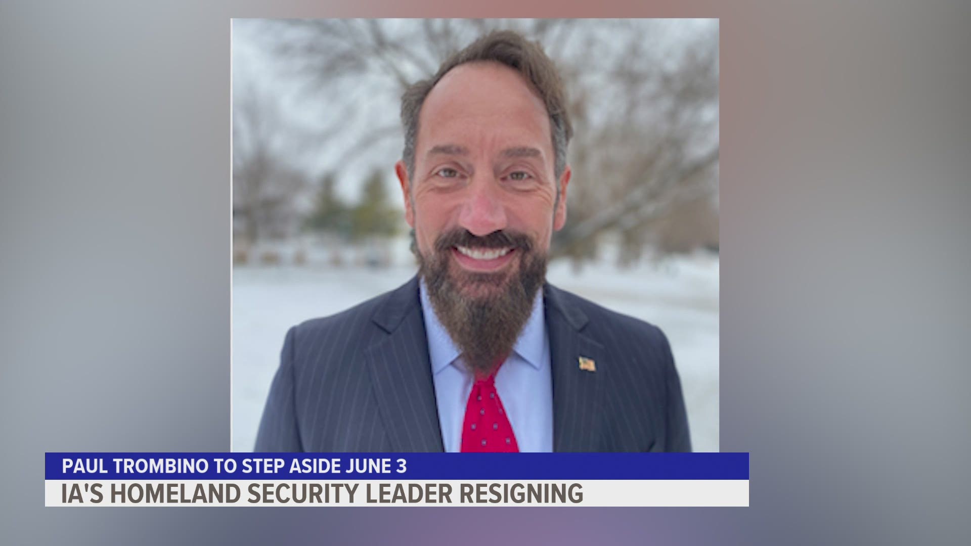 Homeland Security and Emergency Management Director Paul Trombino will leave his role on June 3.