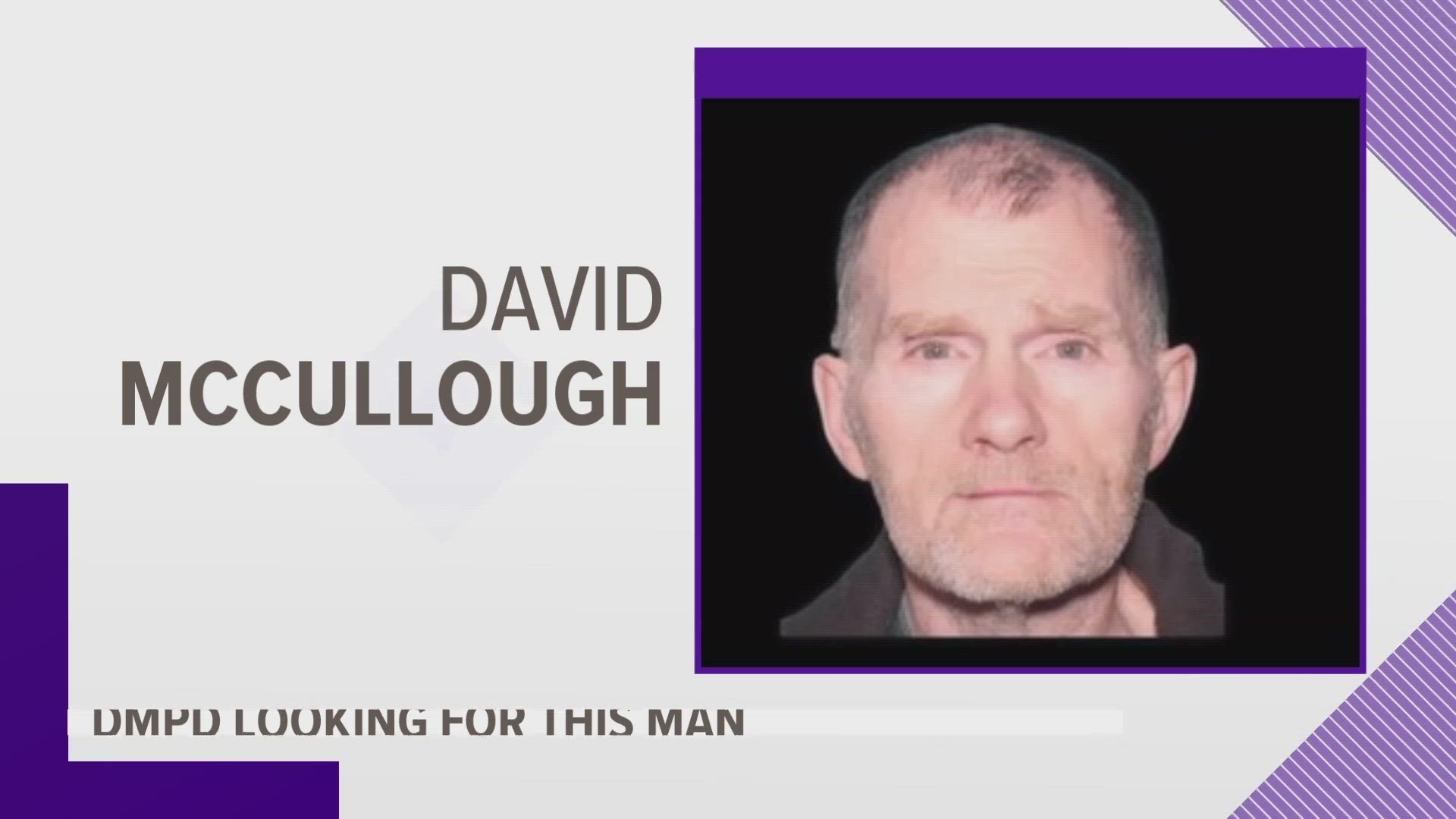David McCullough was last seen Thursday wearing jeans, a tan-colored vest and a sun hat near his home on the 1500 block of 61st Street.