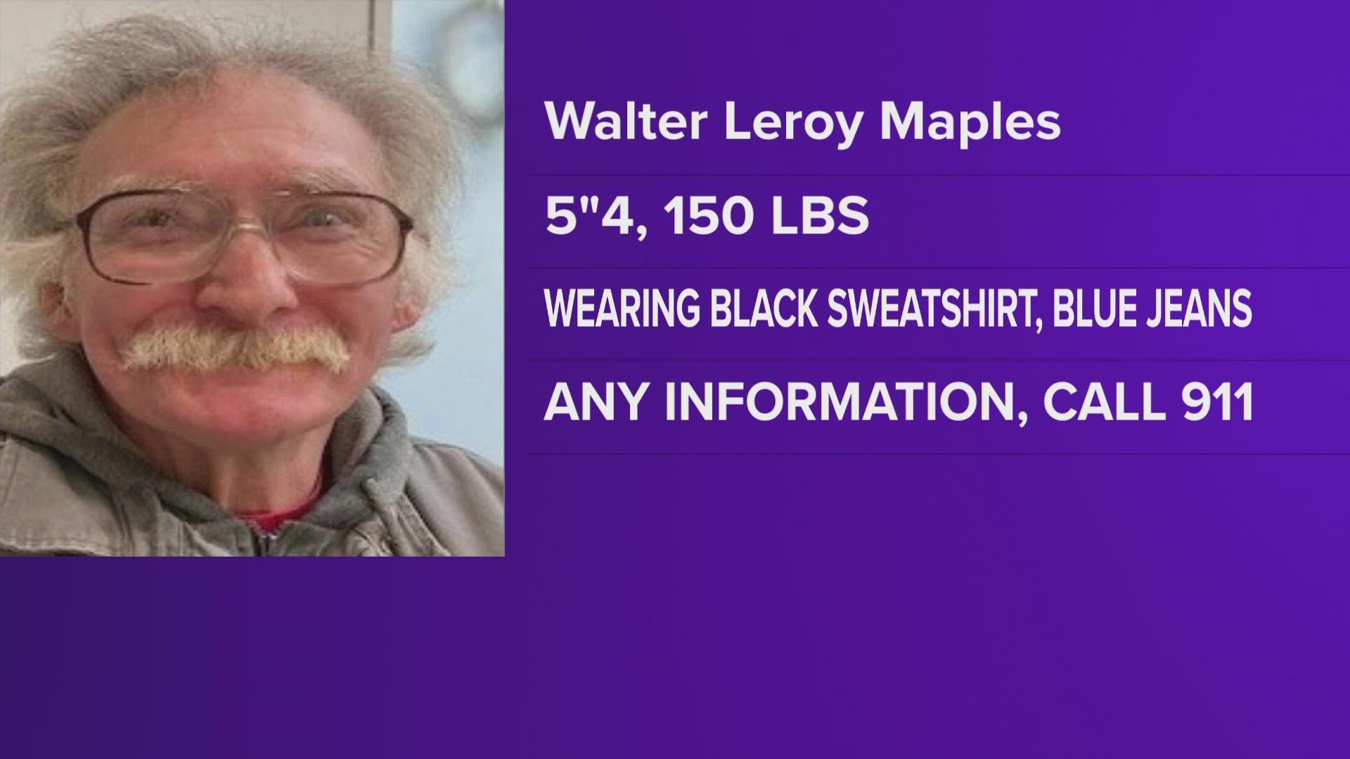 Walter Leroy Maples was last seen wearing a black sweatshirt and blue jeans.