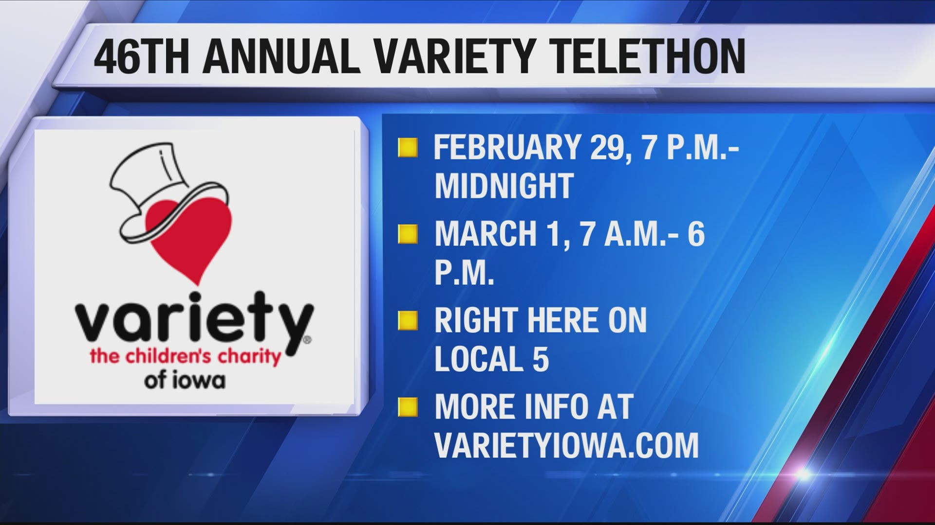 The 46th Annual Variety Telethon will take place on February 29 and March 1 right here on Local 5