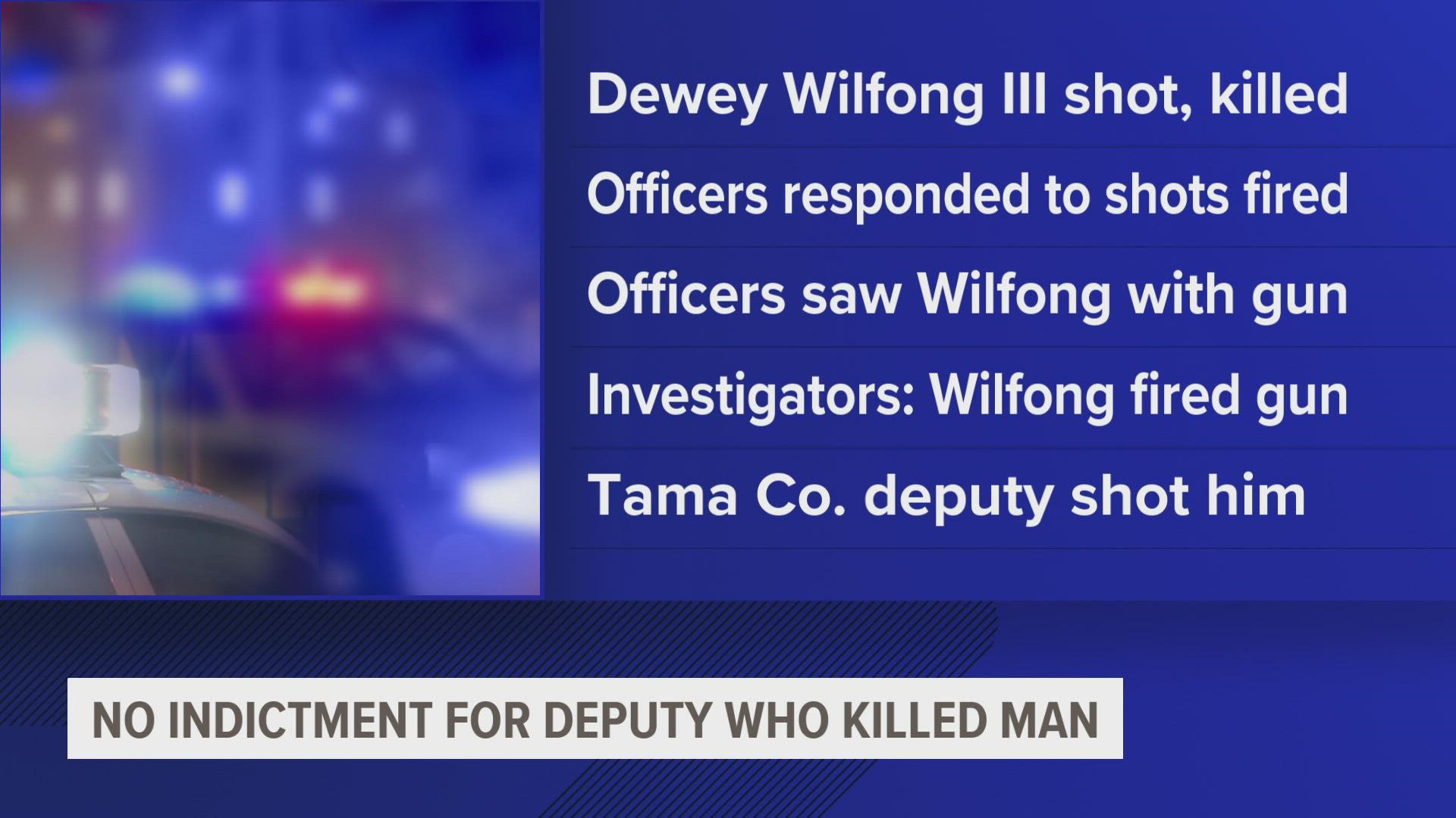 Iowa DPS said in a news release Tuesday the grand jury declined to return an indictment in the shooting that killed 28-year-old Dewey Dale Wilfong III.