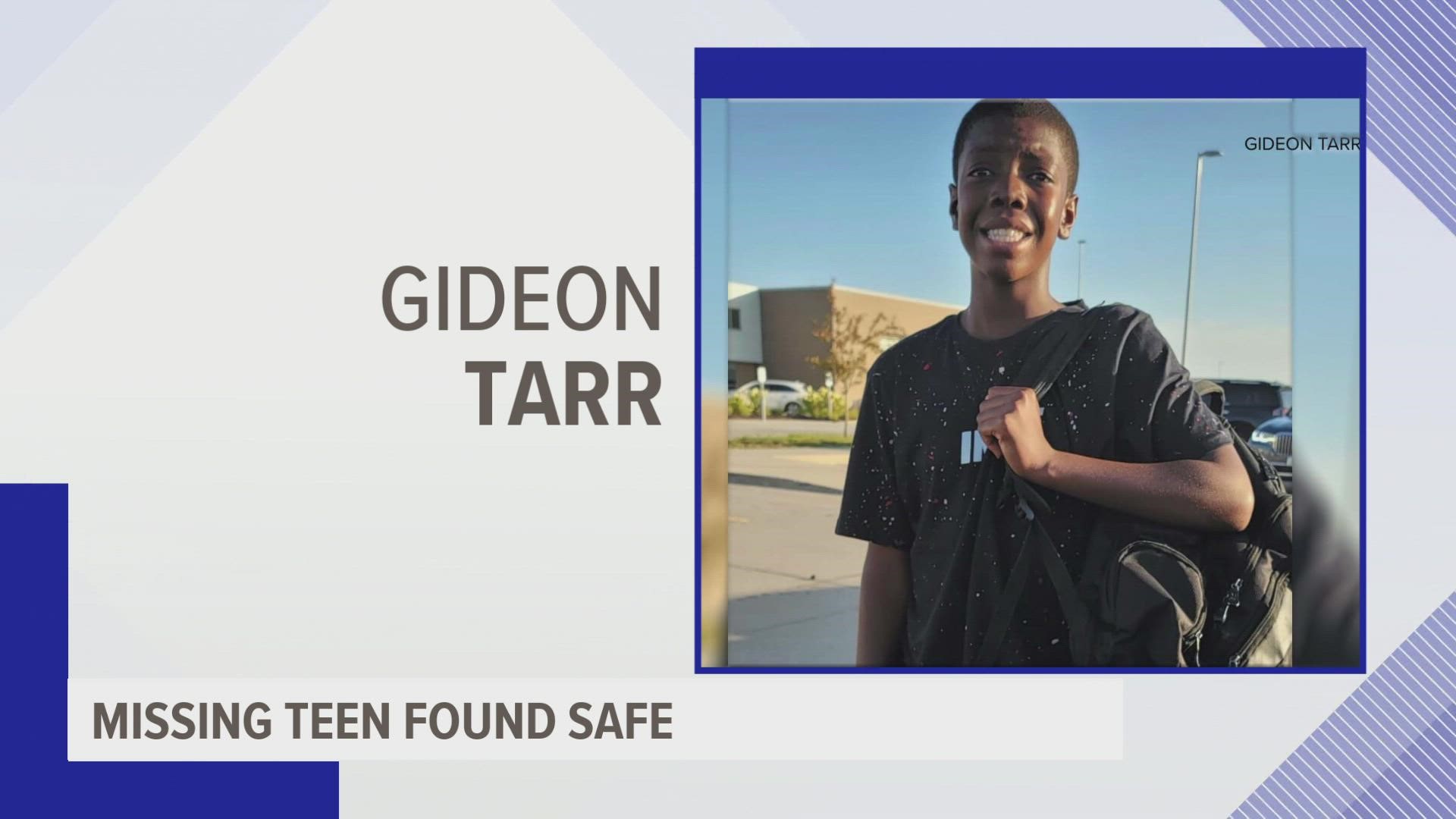 The Waukee Police Department says 13-year-old Gideon Tarr has been found and is safe.