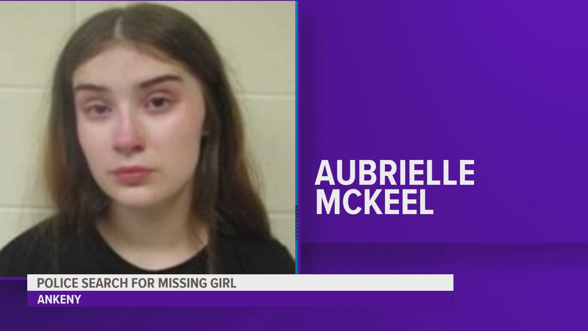 Anyone with information regarding Aubrielle McKeel's whereabouts is asked to contact Polk County Dispatch via 911 or at 515-286-3333.