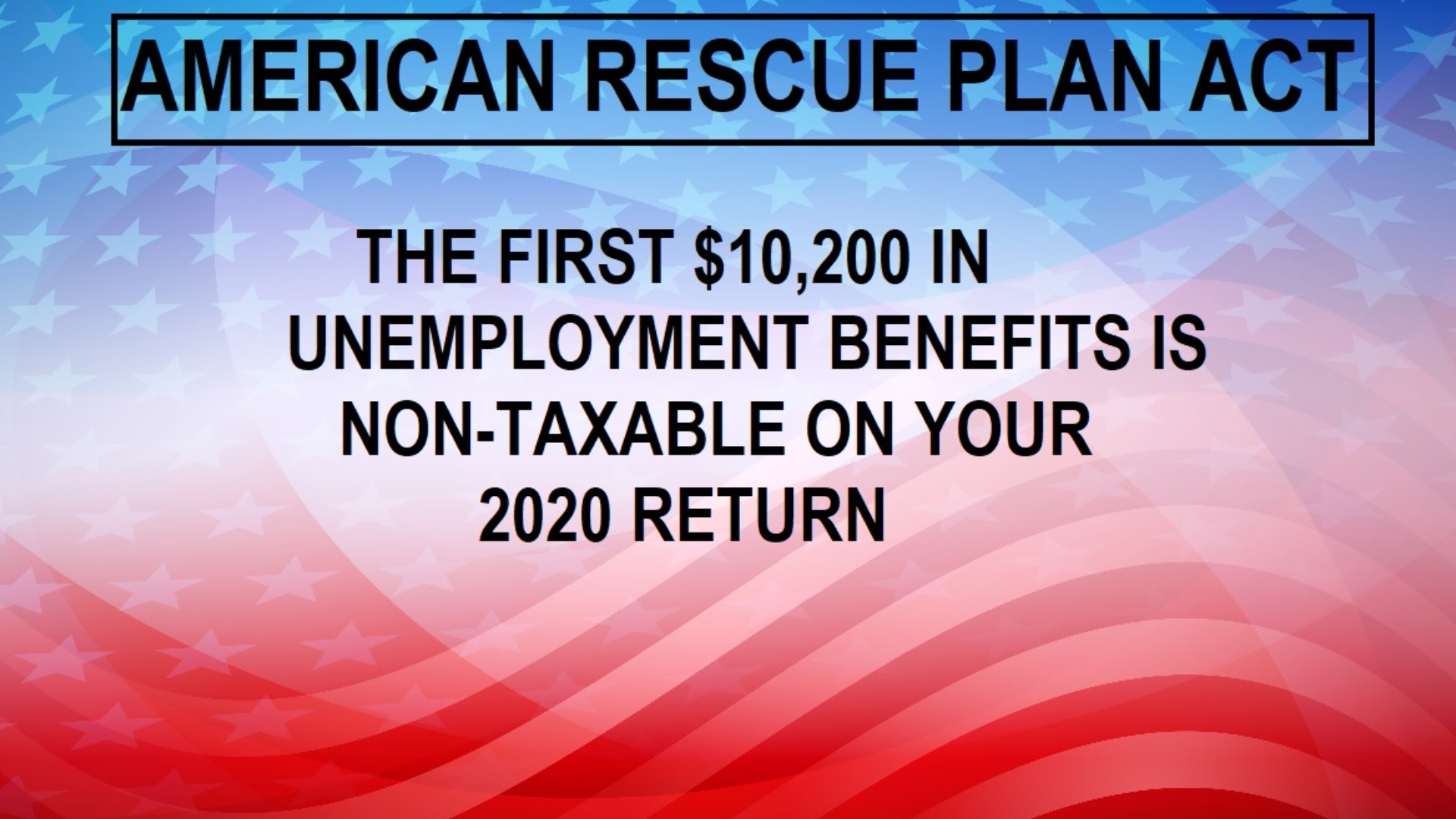 The American Rescue Plan Act made the first $10,200 in unemployment benefits non-taxable.