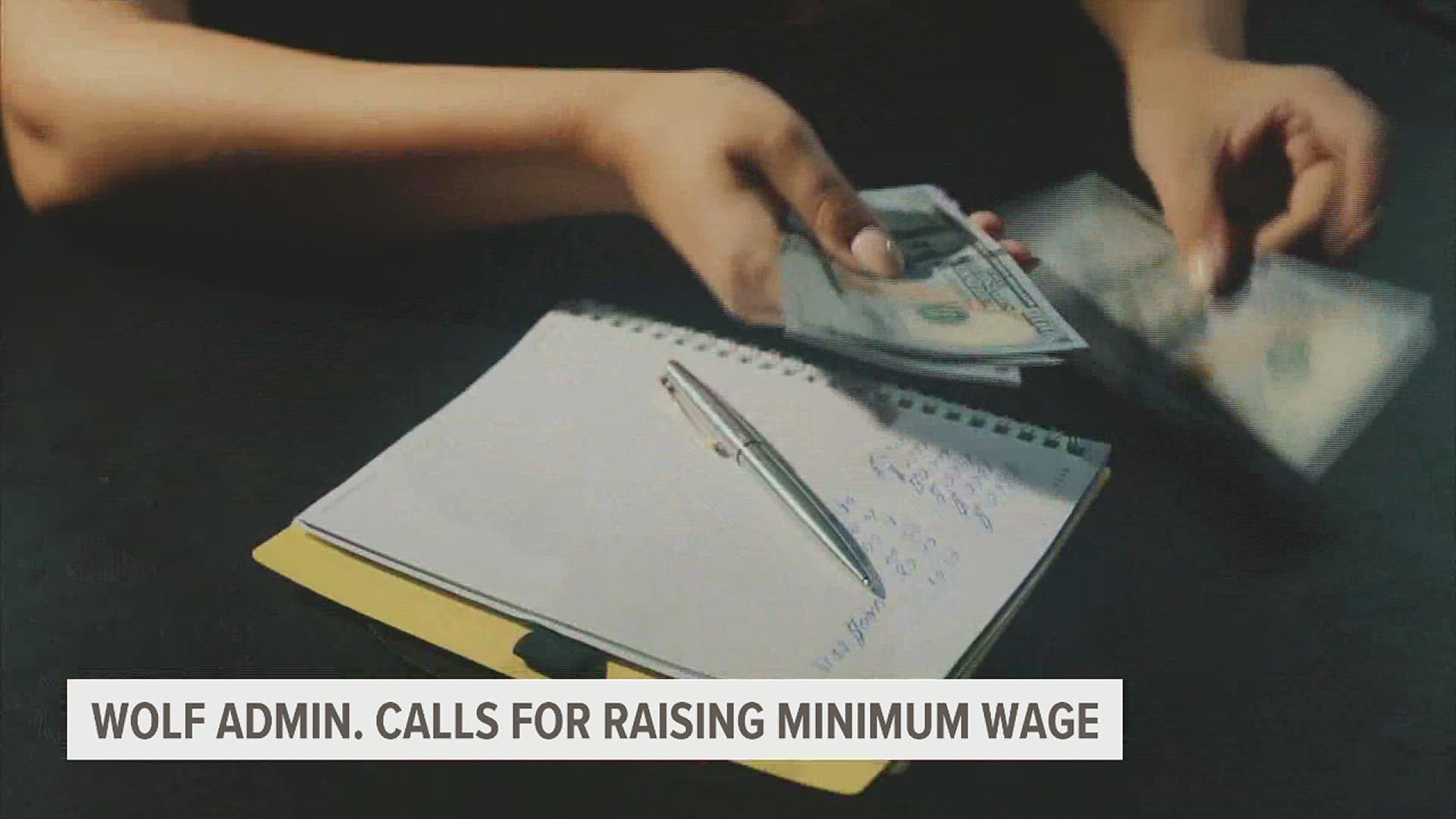 The Wolf administration called to raise the minimum wage to $12 an hour with a pathway to $15 an hour by 2027.