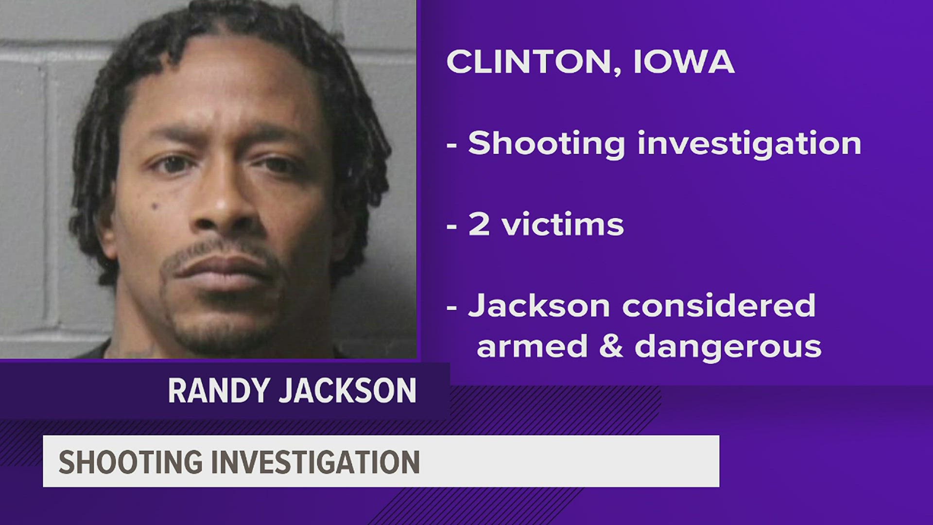 Randy Jackson is a suspect in two shootings - one on Sunday evening and another early Monday morning. Any known whereabouts should be reported to Clinton PD.